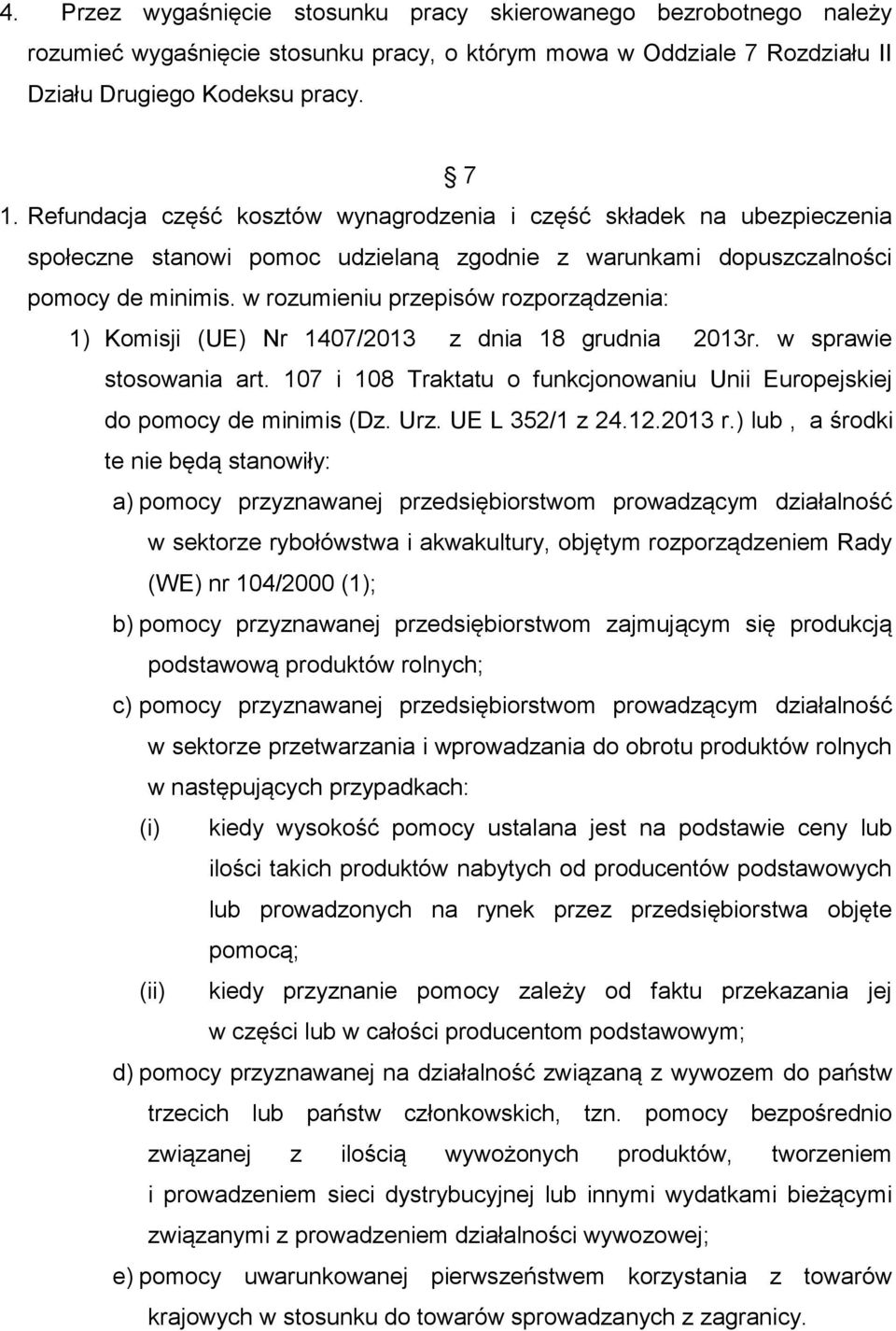 w rozumieniu przepisów rozporządzenia: 1) Komisji (UE) Nr 1407/2013 z dnia 18 grudnia 2013r. w sprawie stosowania art. 107 i 108 Traktatu o funkcjonowaniu Unii Europejskiej do pomocy de minimis (Dz.