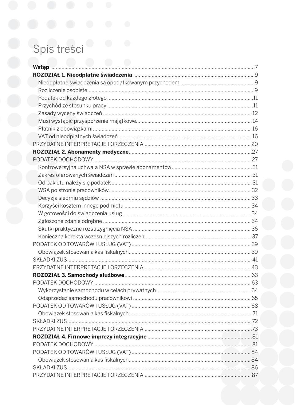 ..16 PRZYDATNE INTERPRETACJE I ORZECZENIA... 20 ROZDZIAŁ 2. Abonamenty medyczne...27 PODATEK DOCHODOWY...27 Kontrowersyjna uchwała NSA w sprawie abonamentów...31 Zakres oferowanych świadczeń.