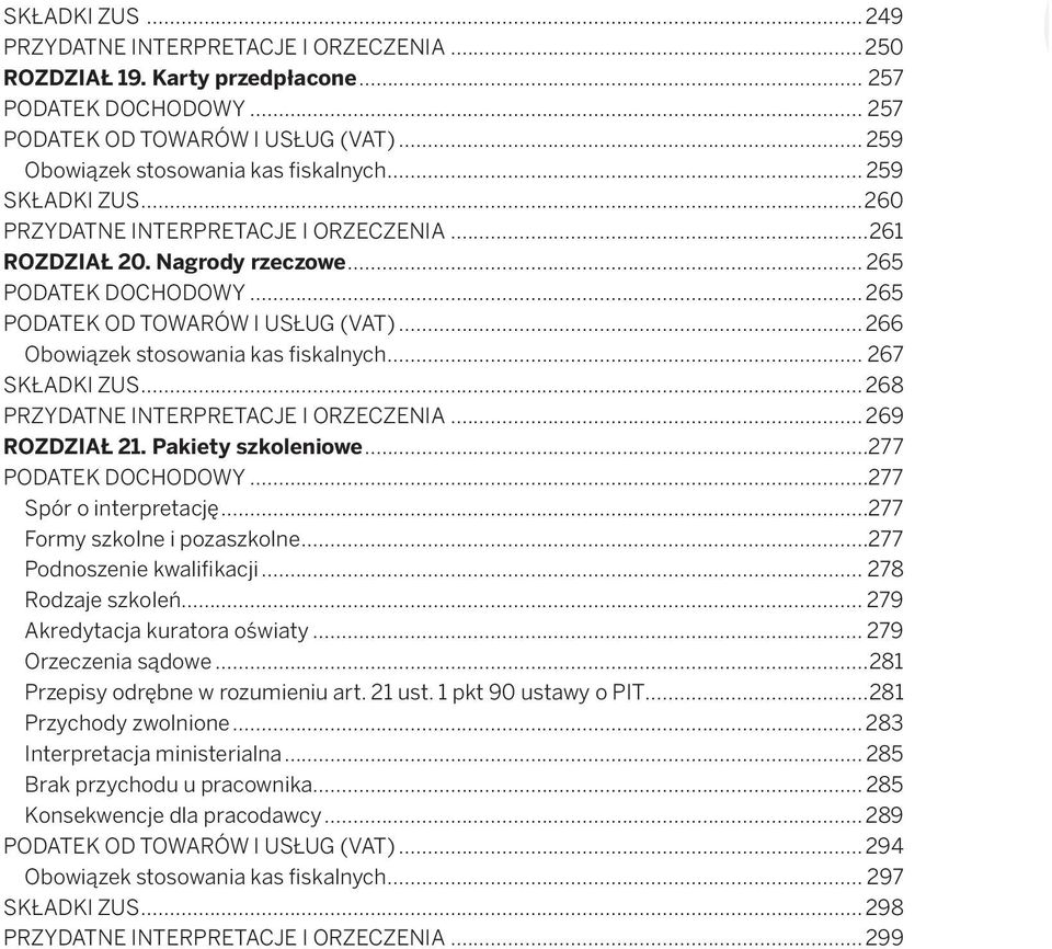 .. 266 Obowiązek stosowania kas fiskalnych... 267 SKŁADKI ZUS... 268 PRZYDATNE INTERPRETACJE I ORZECZENIA... 269 ROZDZIAŁ 21. Pakiety szkoleniowe...277 PODATEK DOCHODOWY...277 Spór o interpretację.