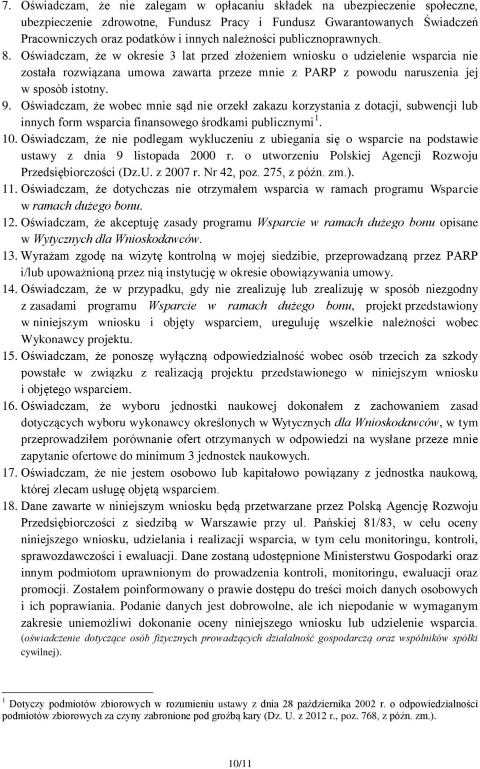 Oświadczam, że wobec mnie sąd nie orzekł zakazu korzystania z dotacji, subwencji lub innych form wsparcia finansowego środkami publicznymi 1. 10.