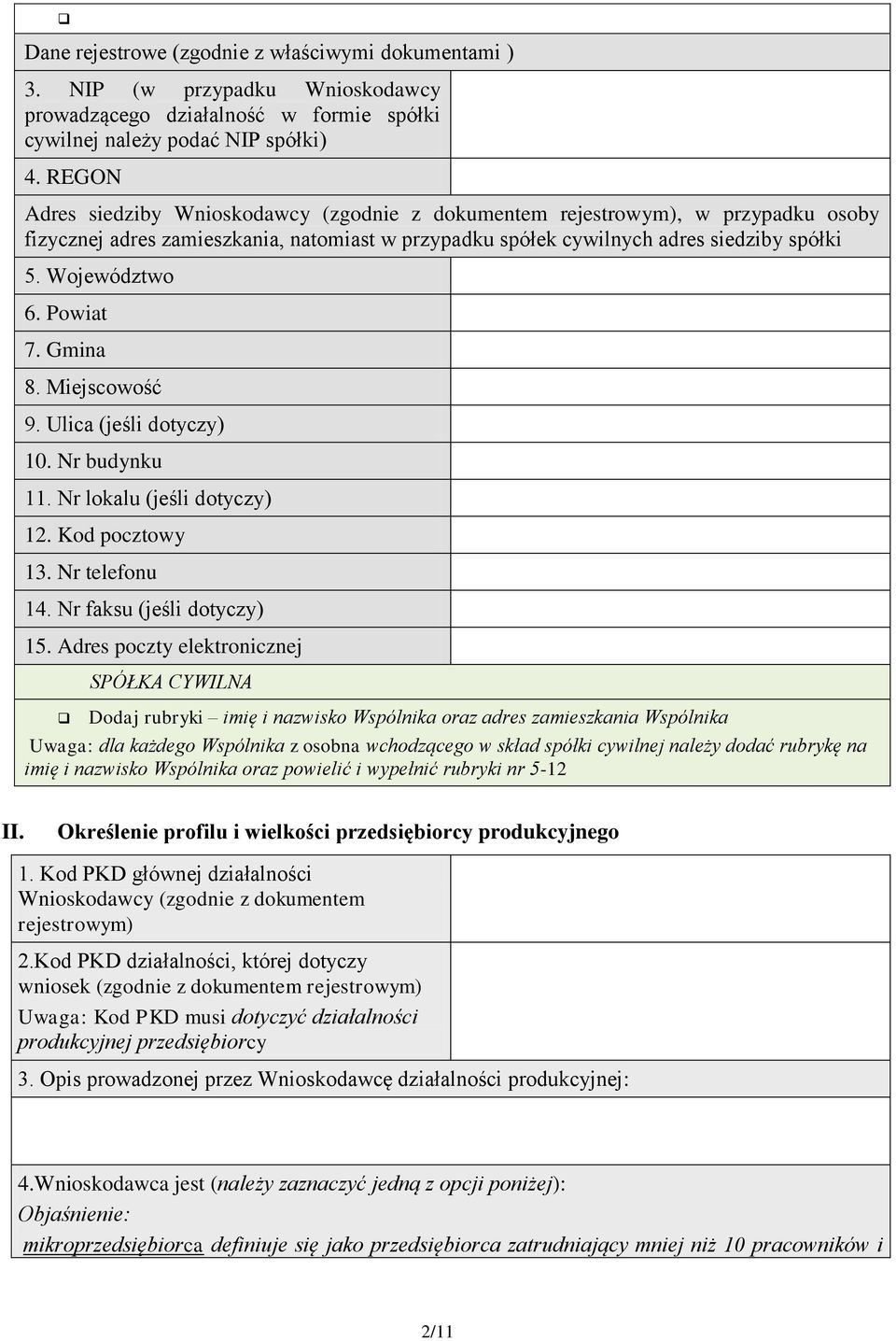 Powiat 7. Gmina 8. Miejscowość 9. Ulica (jeśli dotyczy) 10. Nr budynku 11. Nr lokalu (jeśli dotyczy) 12. Kod pocztowy 13. Nr telefonu 14. Nr faksu (jeśli dotyczy) 15.