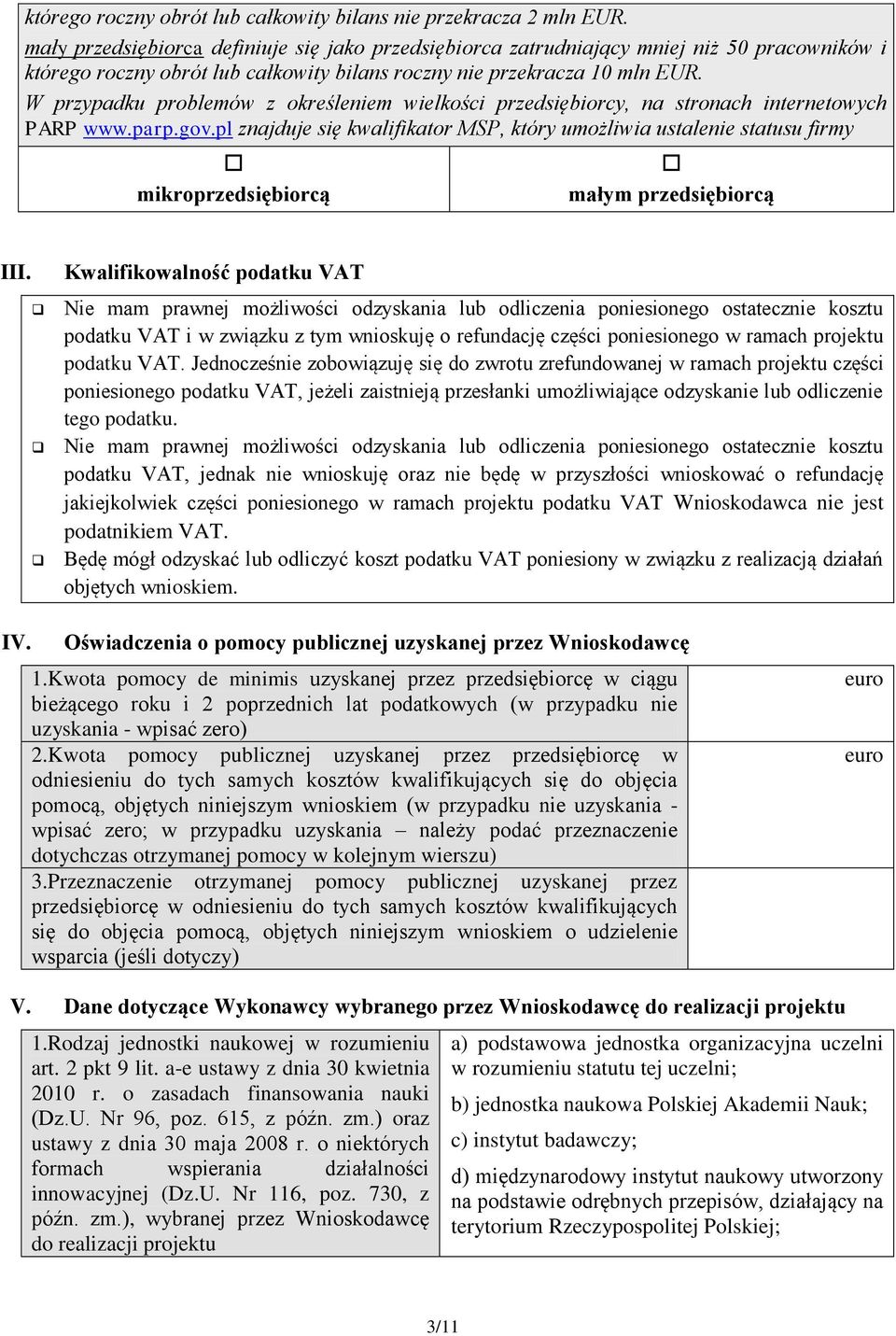 W przypadku problemów z określeniem wielkości przedsiębiorcy, na stronach internetowych PARP www.parp.gov.