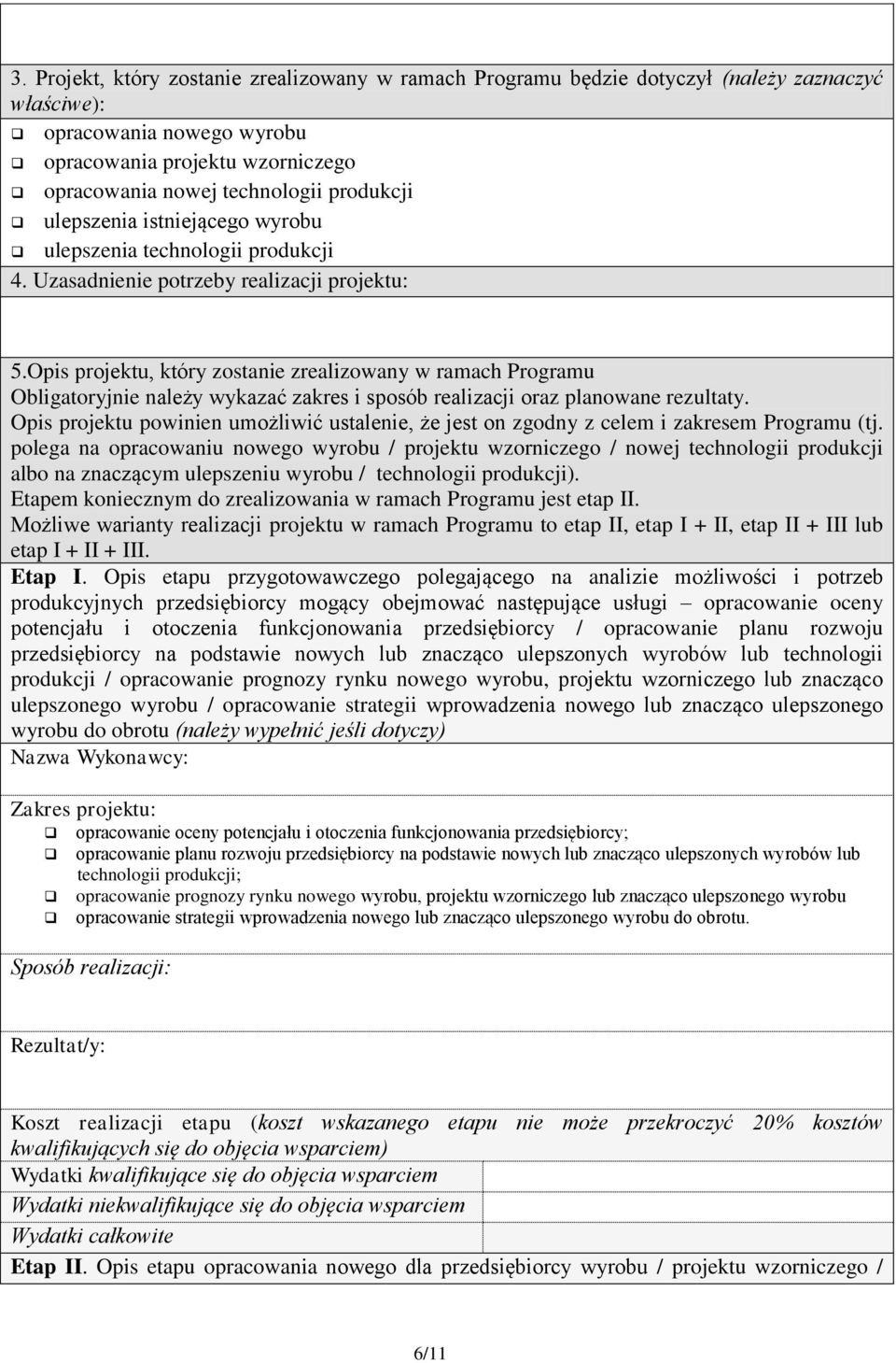 Opis projektu, który zostanie zrealizowany w ramach Programu Obligatoryjnie należy wykazać zakres i sposób realizacji oraz planowane rezultaty.