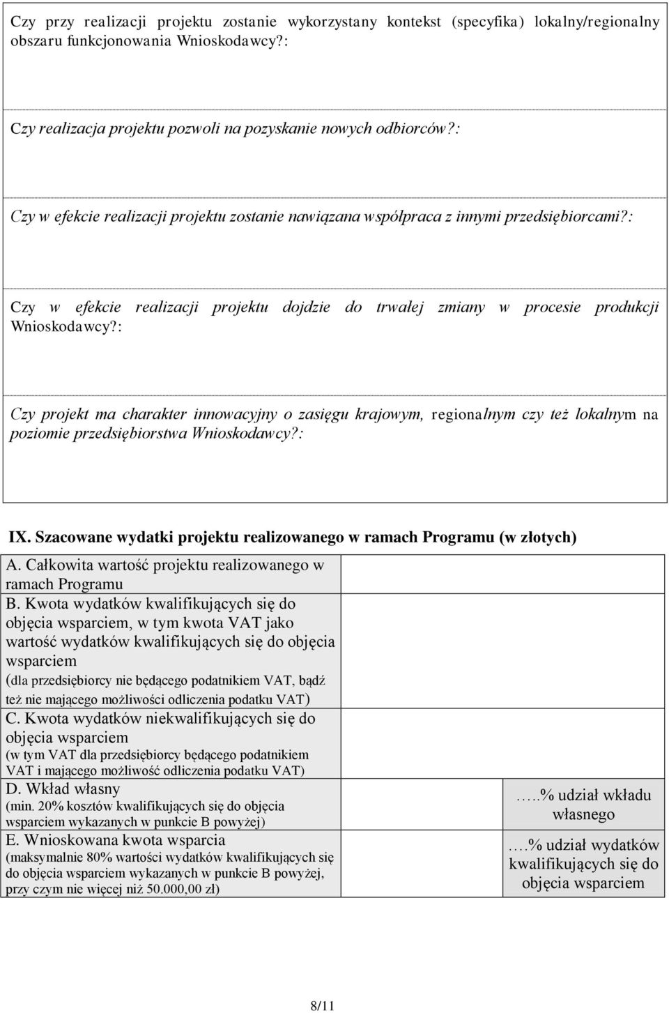 : Czy projekt ma charakter innowacyjny o zasięgu krajowym, regionalnym czy też lokalnym na poziomie przedsiębiorstwa Wnioskodawcy?: IX.