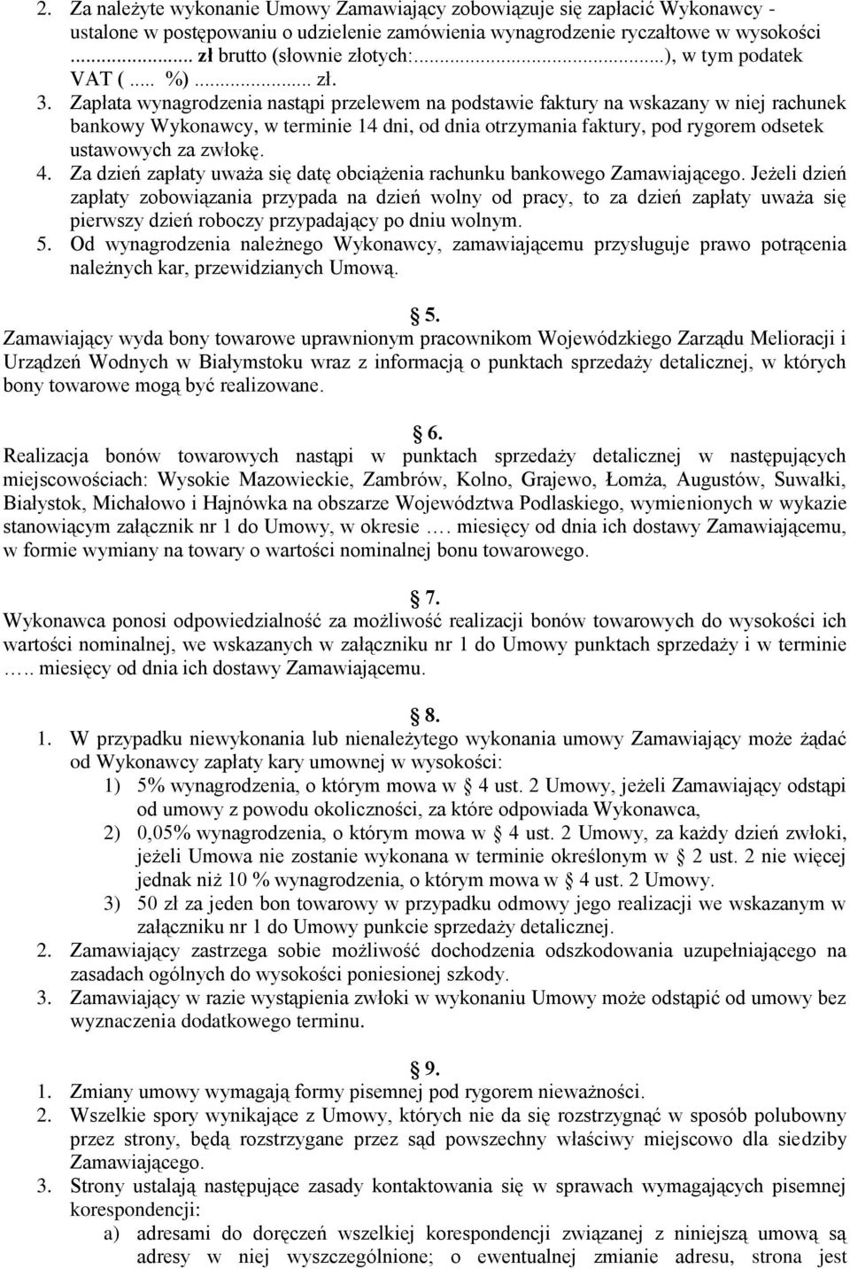 Zapłata wynagrodzenia nastąpi przelewem na podstawie faktury na wskazany w niej rachunek bankowy Wykonawcy, w terminie 14 dni, od dnia otrzymania faktury, pod rygorem odsetek ustawowych za zwłokę. 4.