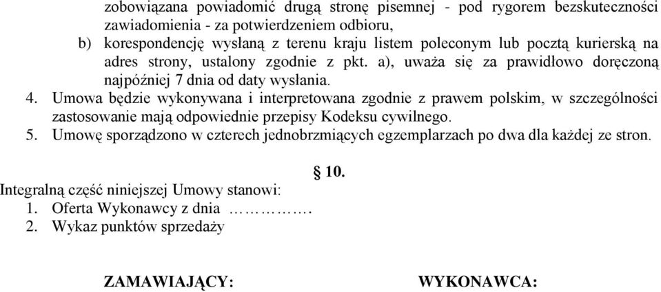 Umowa będzie wykonywana i interpretowana zgodnie z prawem polskim, w szczególności zastosowanie mają odpowiednie przepisy Kodeksu cywilnego. 5.