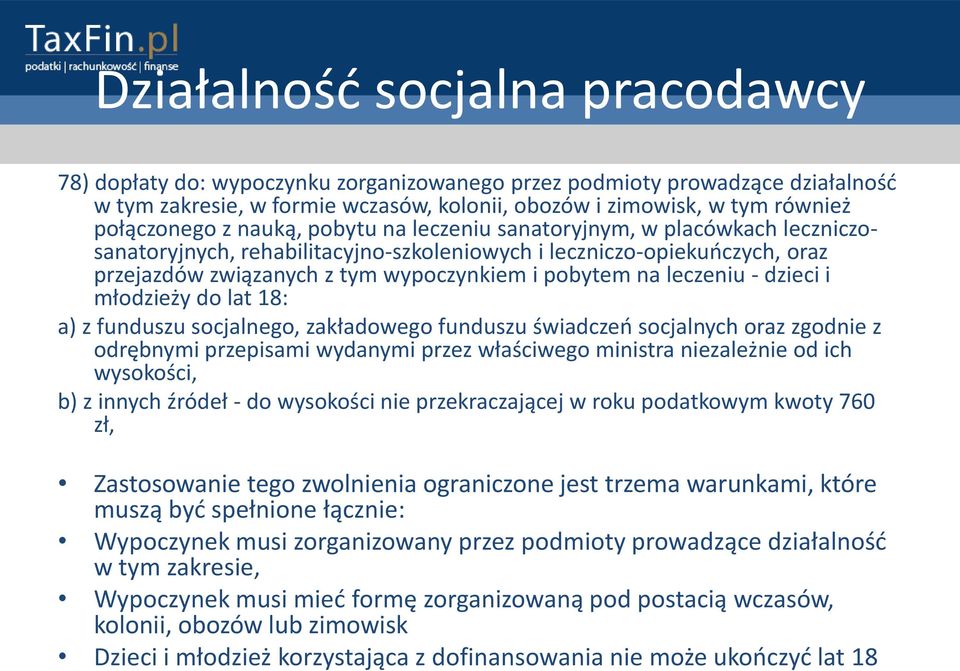 lat 18: a) z funduszu socjalnego, zakładowego funduszu świadczeo socjalnych oraz zgodnie z odrębnymi przepisami wydanymi przez właściwego ministra niezależnie od ich wysokości, b) z innych źródeł -