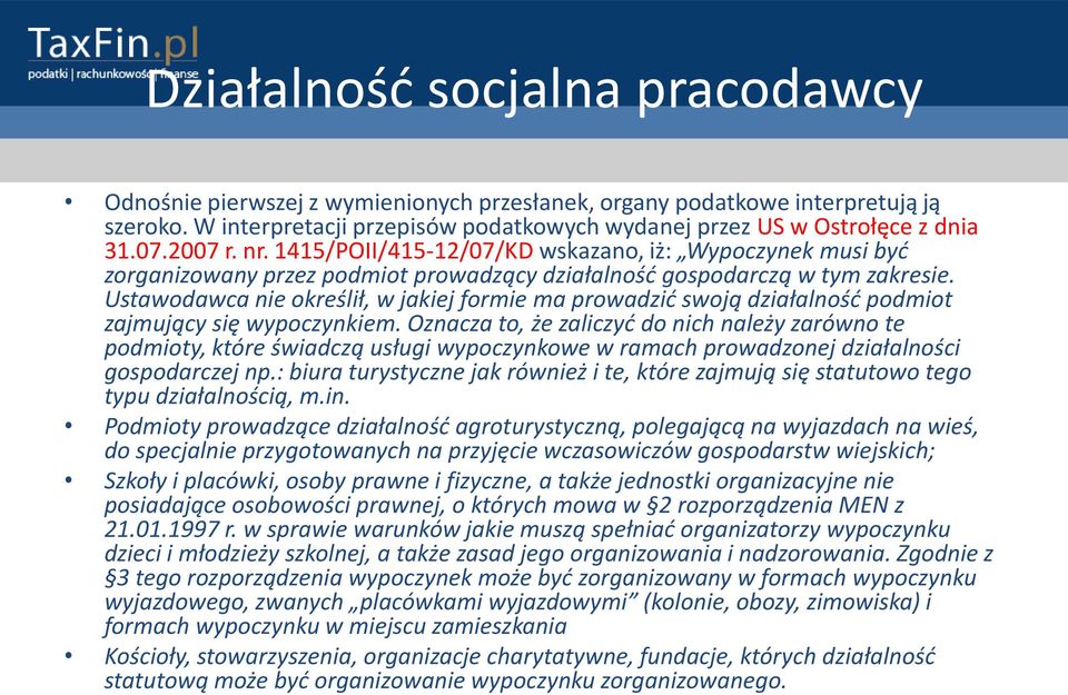 Ustawodawca nie określił, w jakiej formie ma prowadzid swoją działalnośd podmiot zajmujący się wypoczynkiem.