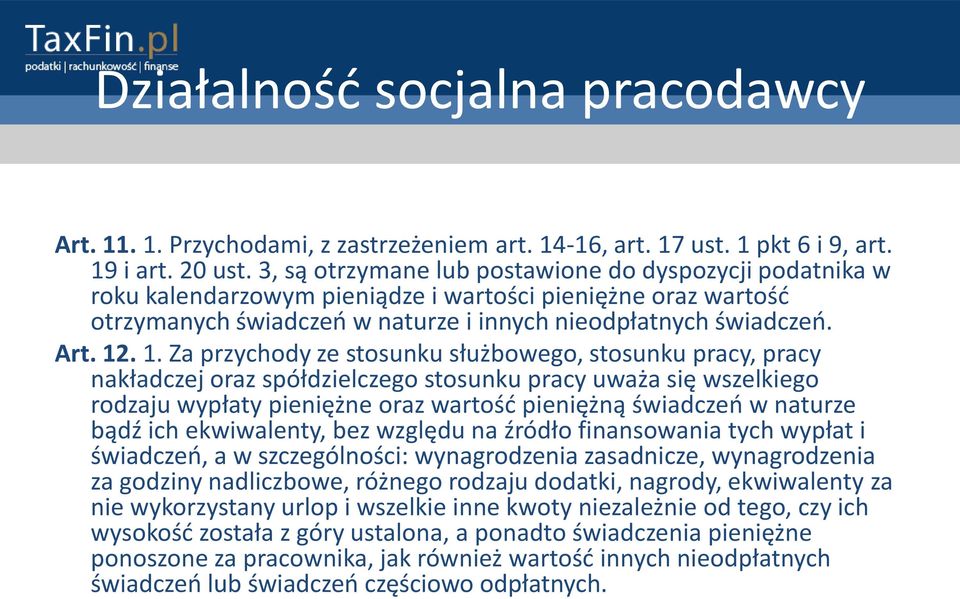 . 1. Za przychody ze stosunku służbowego, stosunku pracy, pracy nakładczej oraz spółdzielczego stosunku pracy uważa się wszelkiego rodzaju wypłaty pieniężne oraz wartośd pieniężną świadczeo w naturze