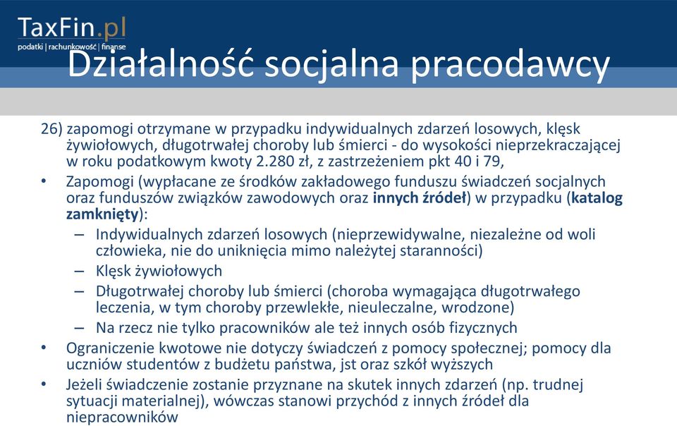 Indywidualnych zdarzeo losowych (nieprzewidywalne, niezależne od woli człowieka, nie do uniknięcia mimo należytej staranności) Klęsk żywiołowych Długotrwałej choroby lub śmierci (choroba wymagająca