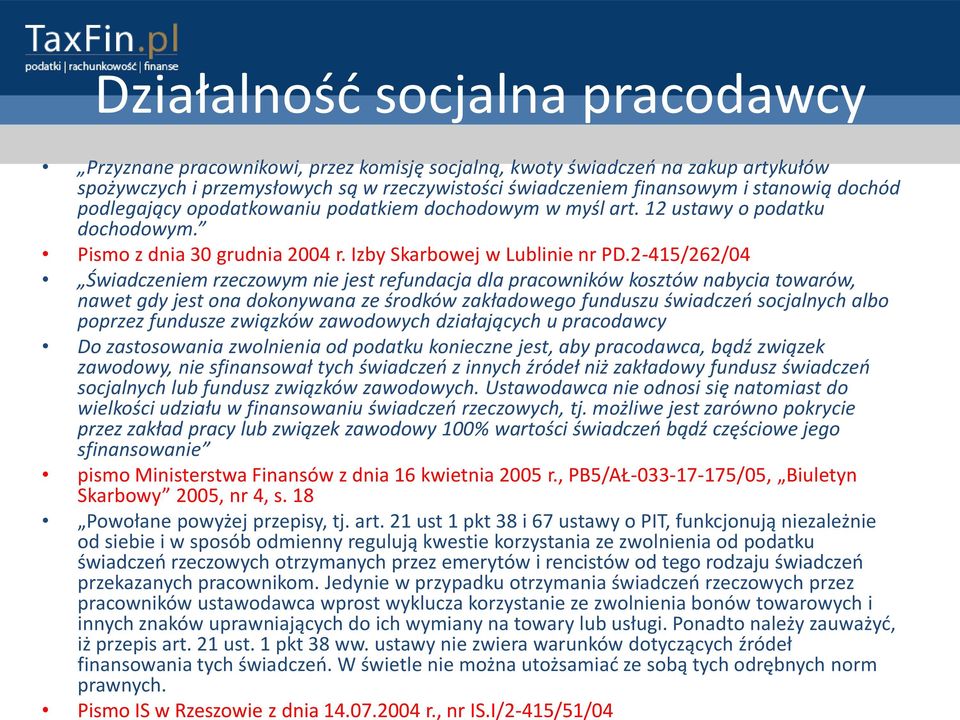 2-415/262/04 Świadczeniem rzeczowym nie jest refundacja dla pracowników kosztów nabycia towarów, nawet gdy jest ona dokonywana ze środków zakładowego funduszu świadczeo socjalnych albo poprzez