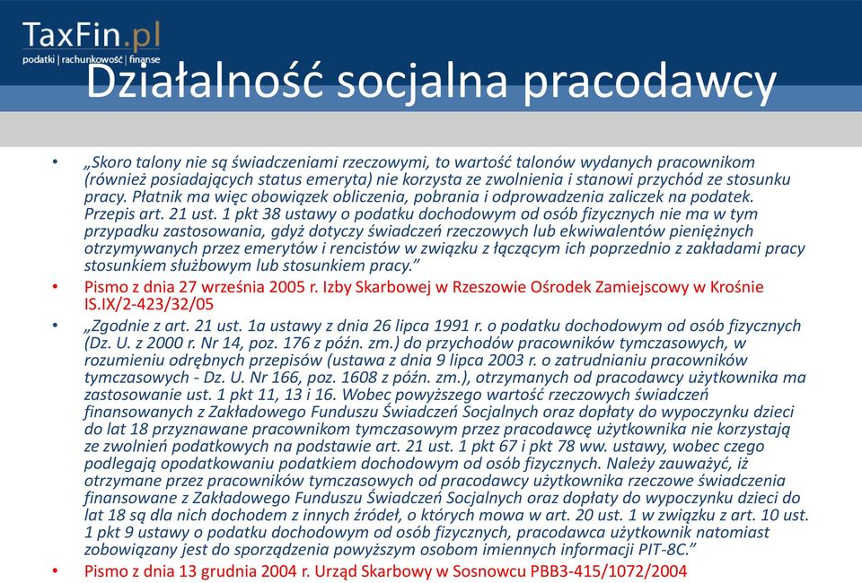1 pkt 38 ustawy o podatku dochodowym od osób fizycznych nie ma w tym przypadku zastosowania, gdyż dotyczy świadczeo rzeczowych lub ekwiwalentów pieniężnych otrzymywanych przez emerytów i rencistów w