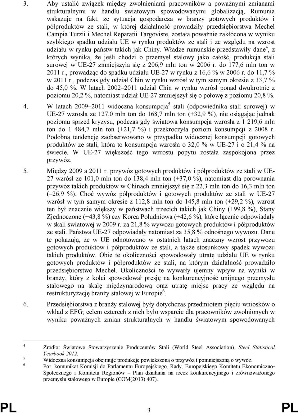 udziału UE w rynku produktów ze stali i ze względu na wzrost udziału w rynku państw takich jak Chiny.