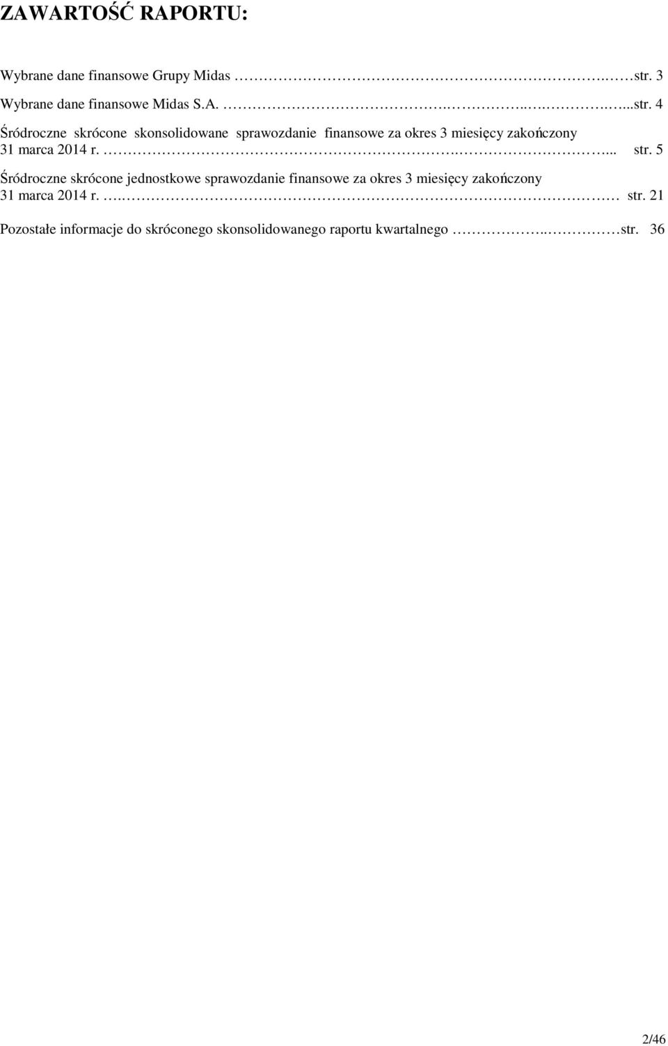 4 Śródroczne skrócone skonsolidowane sprawozdanie finansowe za okres 3 miesięcy 31 marca 2014 r..... str.