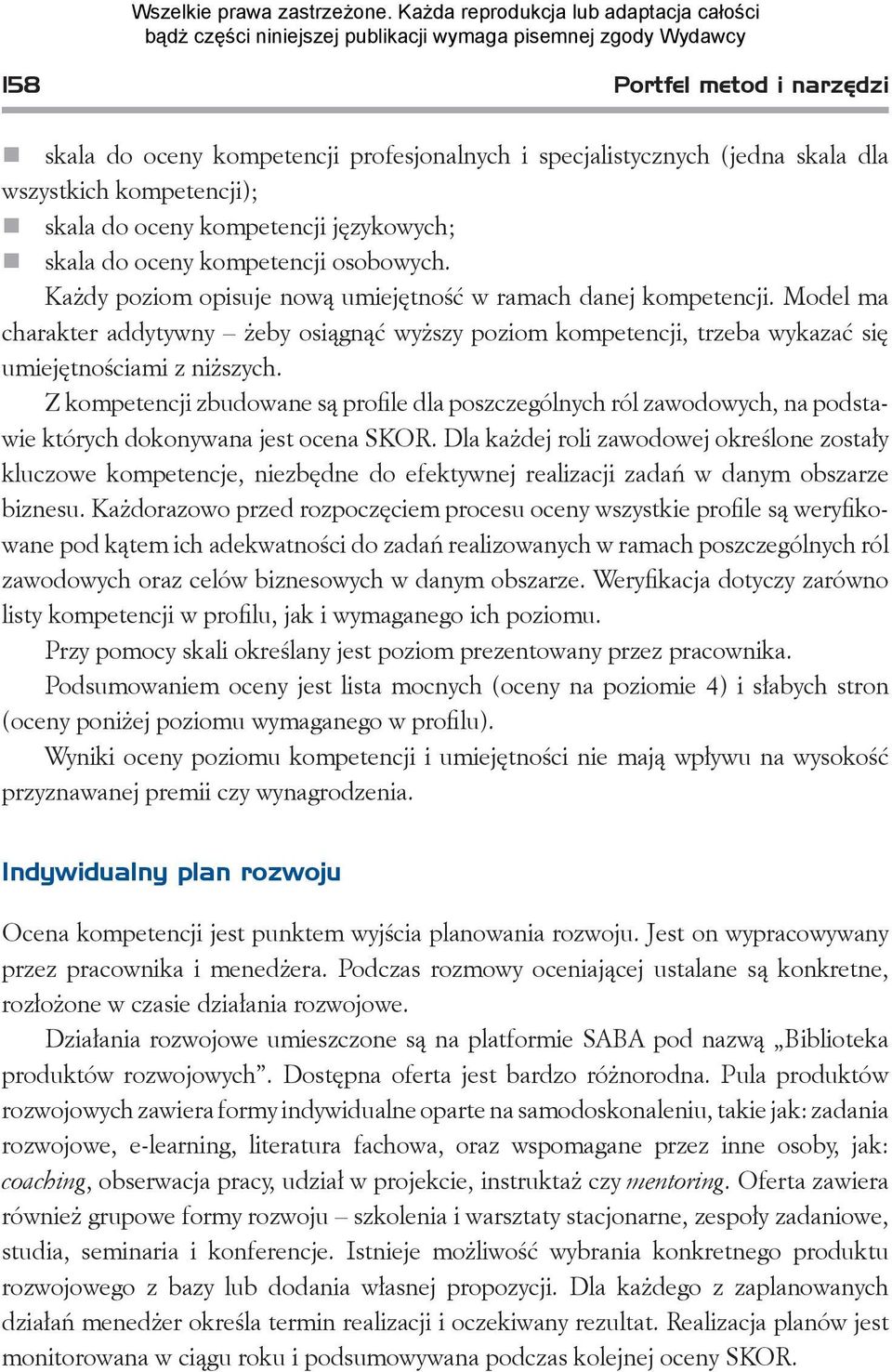 Z kompetencji zbudowane są profile dla poszczególnych ról zawodowych, na podstawie których dokonywana jest ocena SKOR.