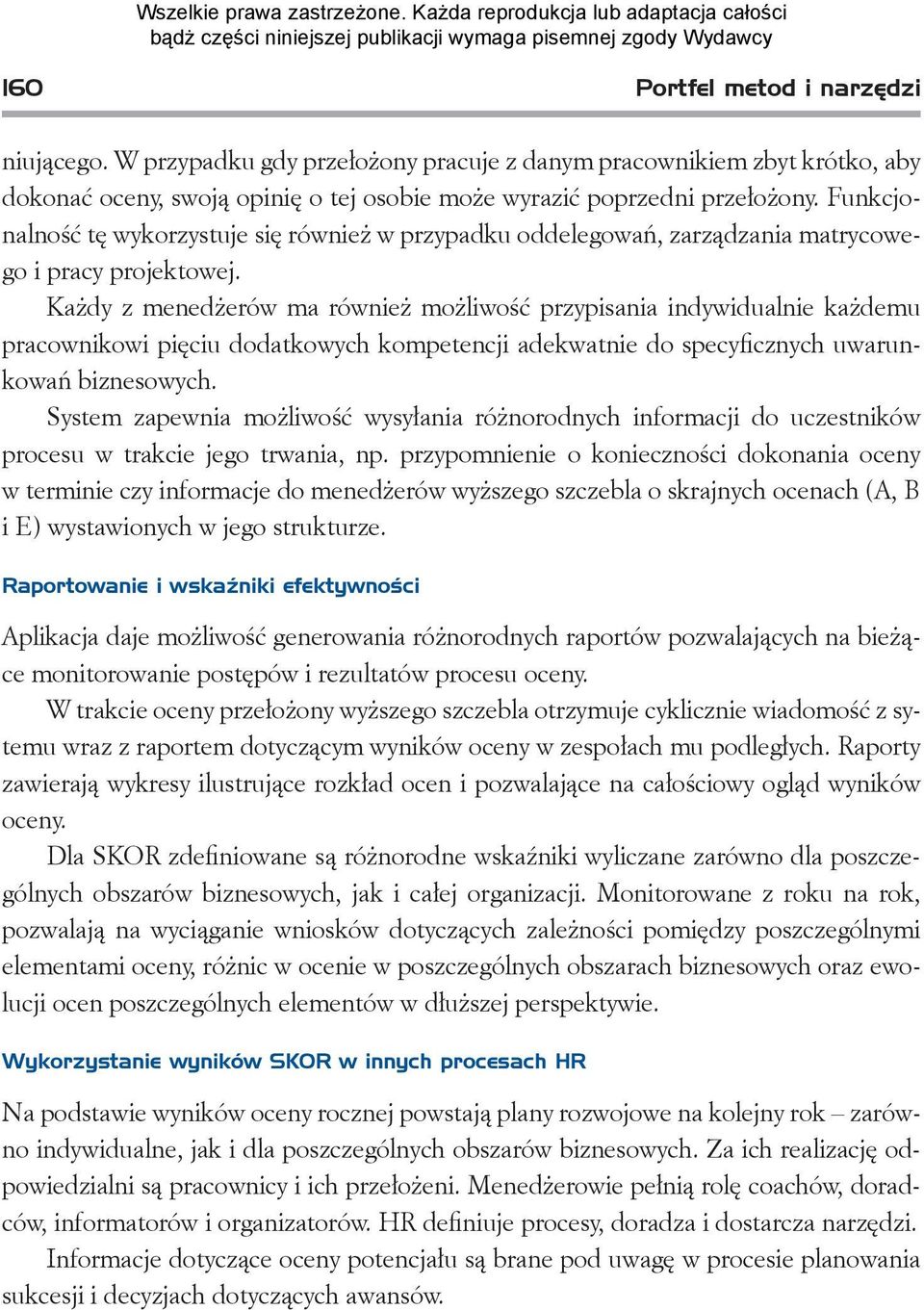 Każdy z menedżerów ma również możliwość przypisania indywidualnie każdemu pracownikowi pięciu dodatkowych kompetencji adekwatnie do specyficznych uwarunkowań biznesowych.