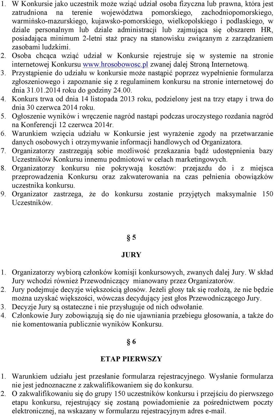 zarządzaniem zasobami ludzkimi. 2. Osoba chcąca wziąć udział w Konkursie rejestruje się w systemie na stronie internetowej Konkursu www.hrosobowosc.pl zwanej dalej Stroną Internetową. 3.