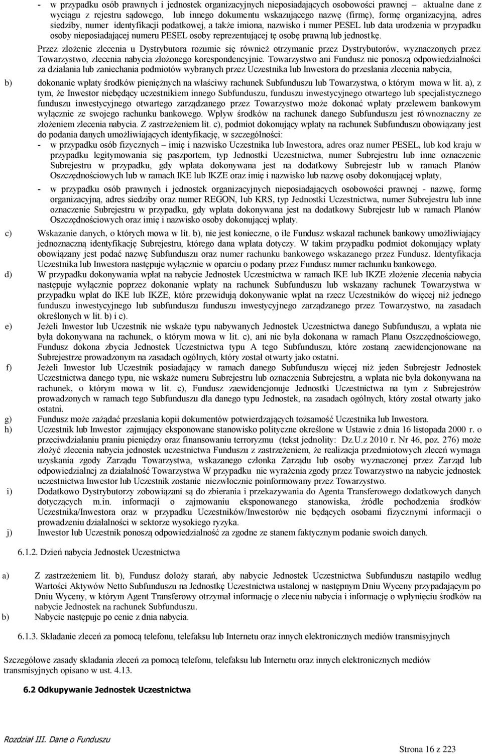 prawną lub jednostkę. Przez złożenie zlecenia u Dystrybutora rozumie się również otrzymanie przez Dystrybutorów, wyznaczonych przez Towarzystwo, zlecenia nabycia złożonego korespondencyjnie.