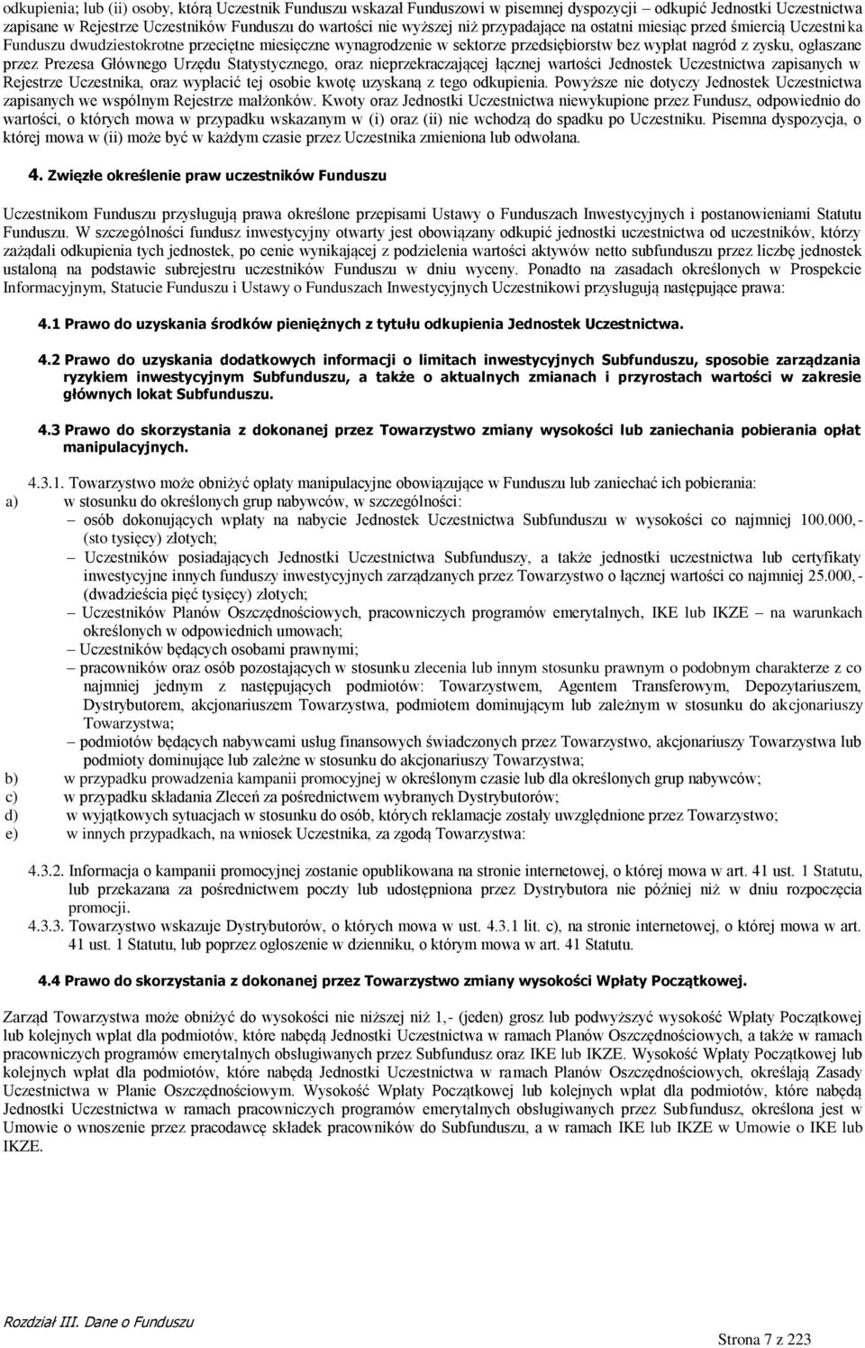 Głównego Urzędu Statystycznego, oraz nieprzekraczającej łącznej wartości Jednostek Uczestnictwa zapisanych w Rejestrze Uczestnika, oraz wypłacić tej osobie kwotę uzyskaną z tego odkupienia.