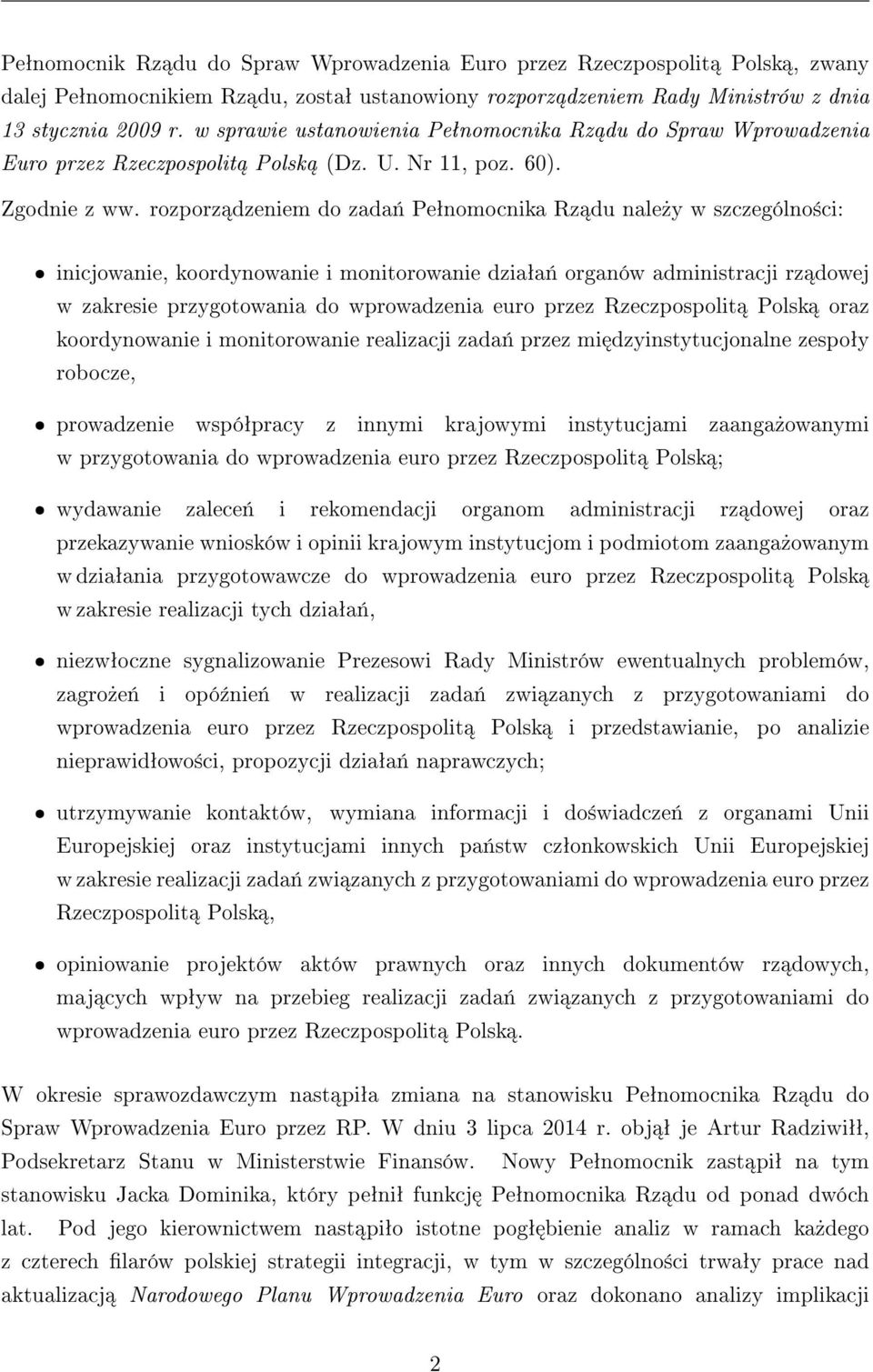 rozporz dzeniem do zada«peªnomocnika Rz du nale»y w szczególno±ci: ˆ inicjowanie, koordynowanie i monitorowanie dziaªa«organów administracji rz dowej w zakresie przygotowania do wprowadzenia euro