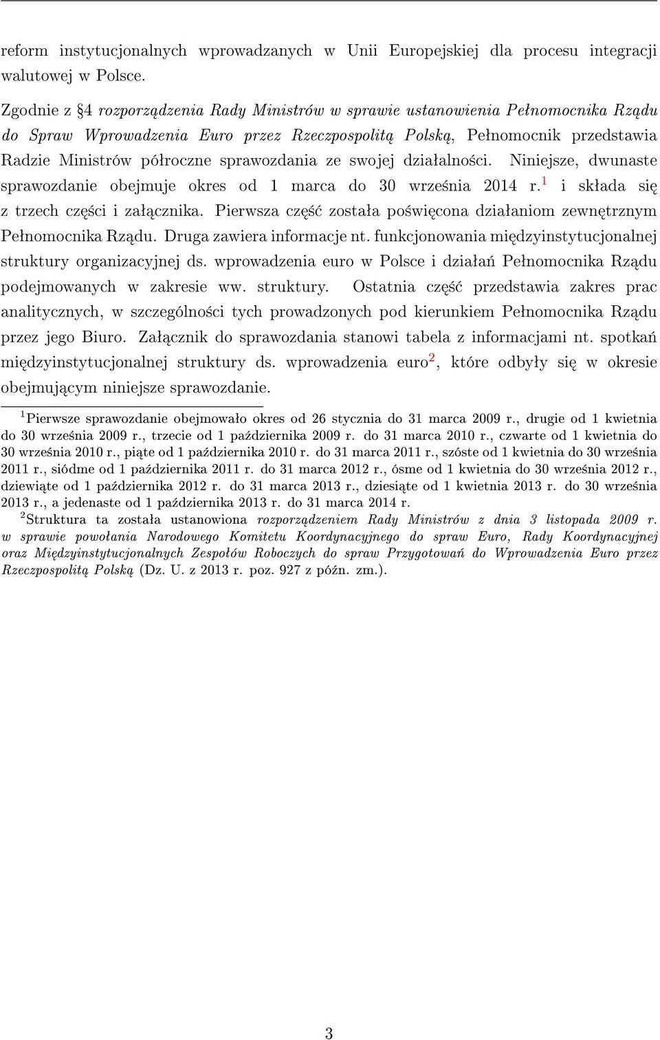 sprawozdania ze swojej dziaªalno±ci. Niniejsze, dwunaste sprawozdanie obejmuje okres od 1 marca do 30 wrze±nia 2014 r. 1 i skªada si z trzech cz ±ci i zaª cznika.