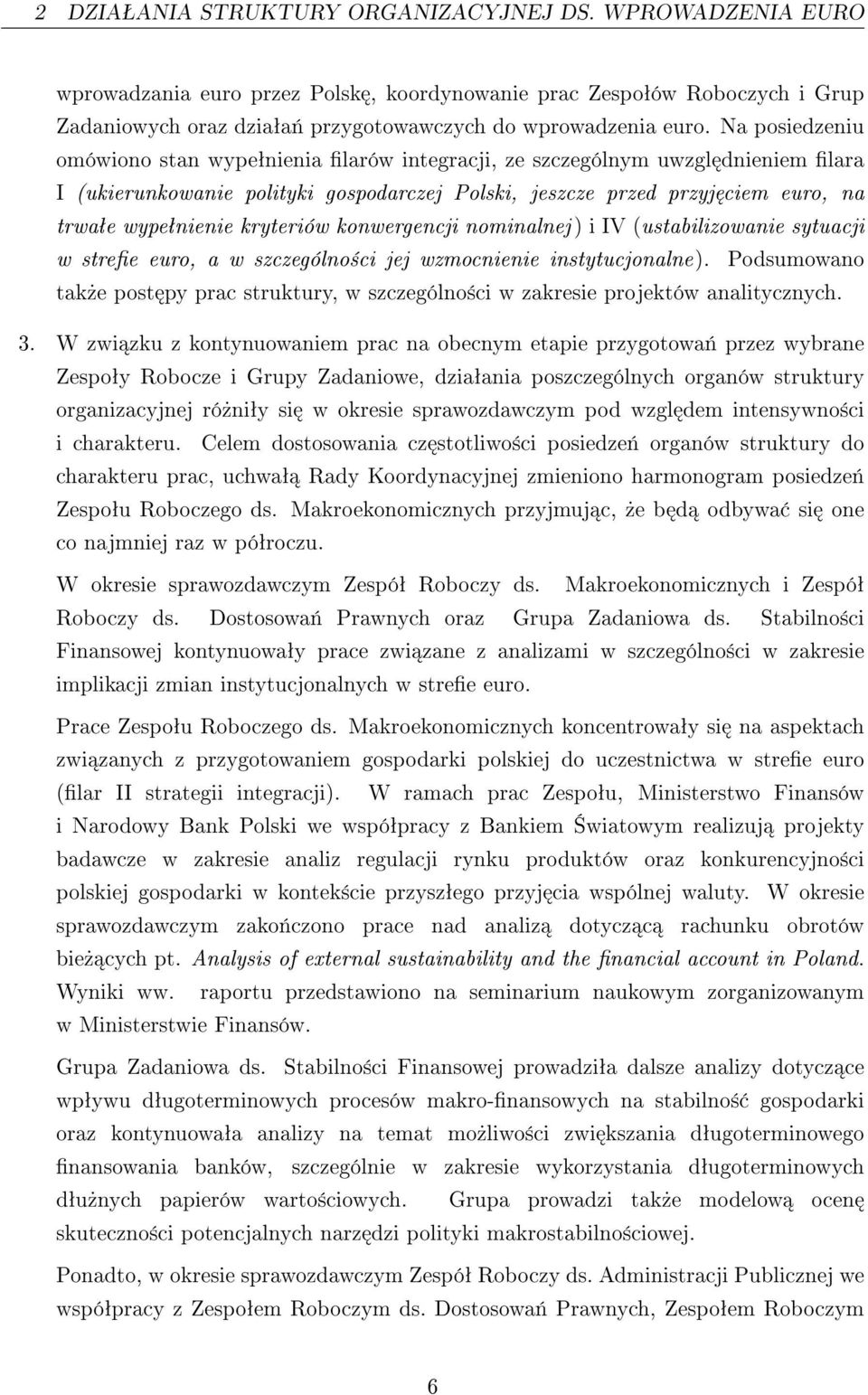 kryteriów konwergencji nominalnej ) i IV (ustabilizowanie sytuacji w stree euro, a w szczególno±ci jej wzmocnienie instytucjonalne).