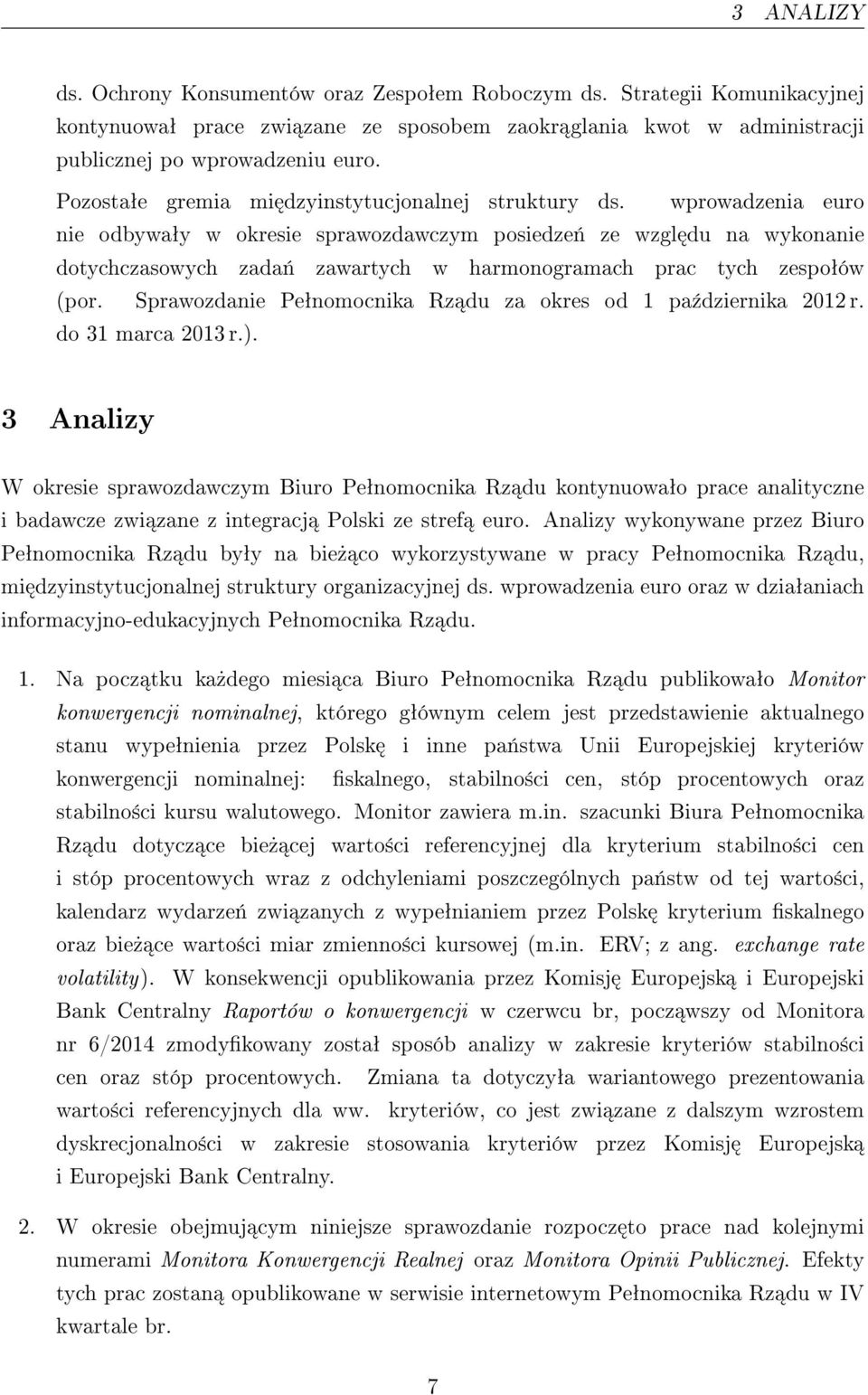 wprowadzenia euro nie odbywaªy w okresie sprawozdawczym posiedze«ze wzgl du na wykonanie dotychczasowych zada«zawartych w harmonogramach prac tych zespoªów (por.