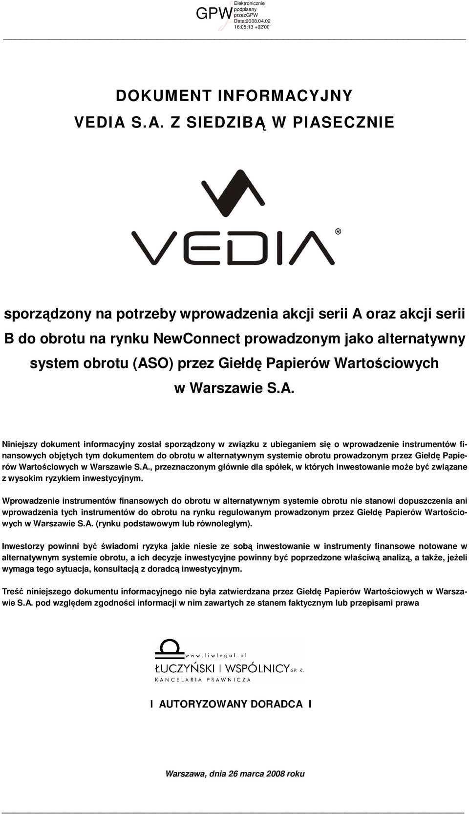 S.A. Z SIEDZIBĄ W PIASECZNIE sporządzony na potrzeby wprowadzenia akcji serii A oraz akcji serii B do obrotu na rynku NewConnect prowadzonym jako alternatywny system obrotu (ASO) przez Giełdę