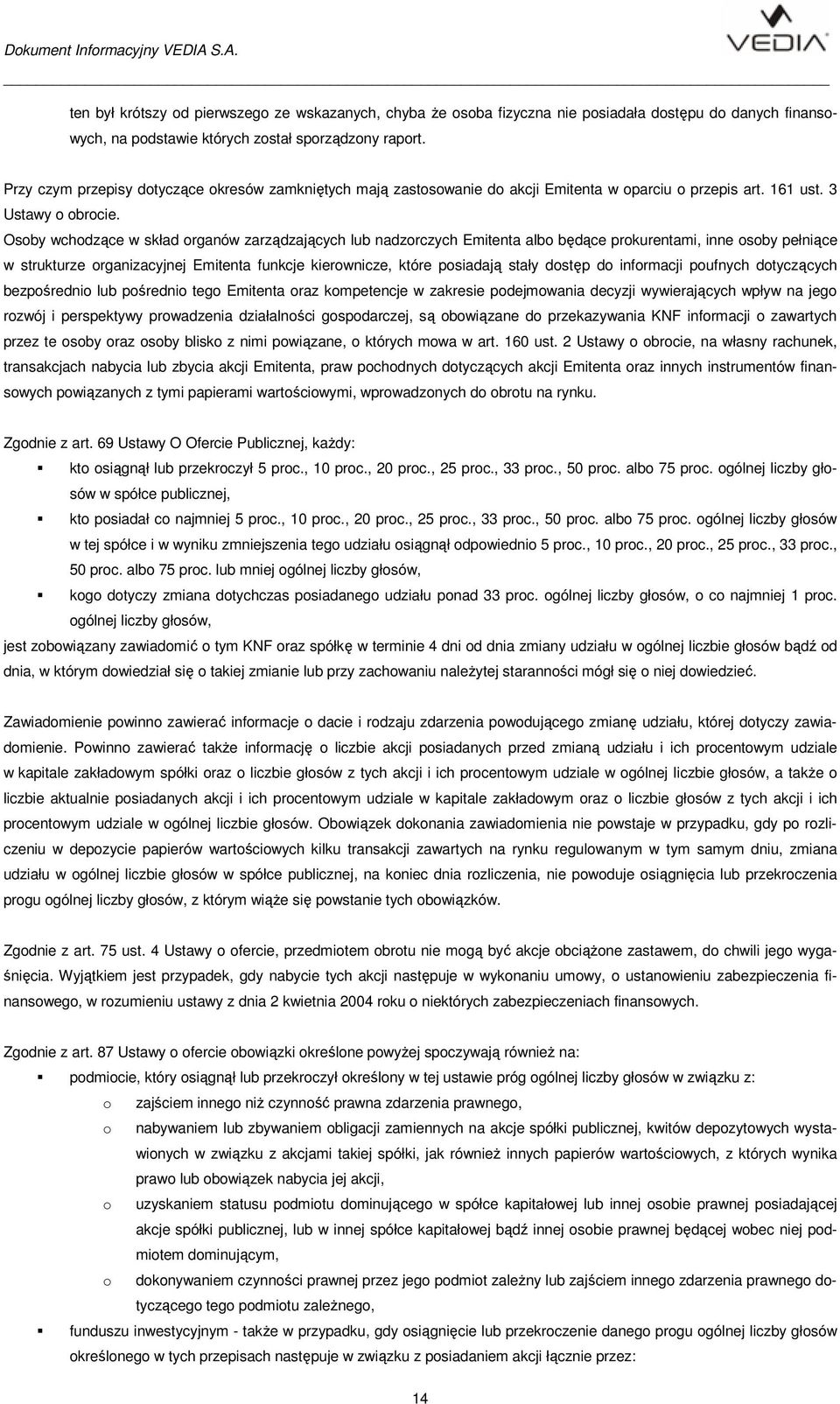 Osoby wchodzące w skład organów zarządzających lub nadzorczych Emitenta albo będące prokurentami, inne osoby pełniące w strukturze organizacyjnej Emitenta funkcje kierownicze, które posiadają stały