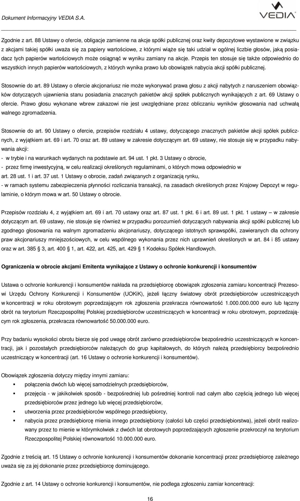 w ogólnej liczbie głosów, jaką posiadacz tych papierów wartościowych moŝe osiągnąć w wyniku zamiany na akcje.