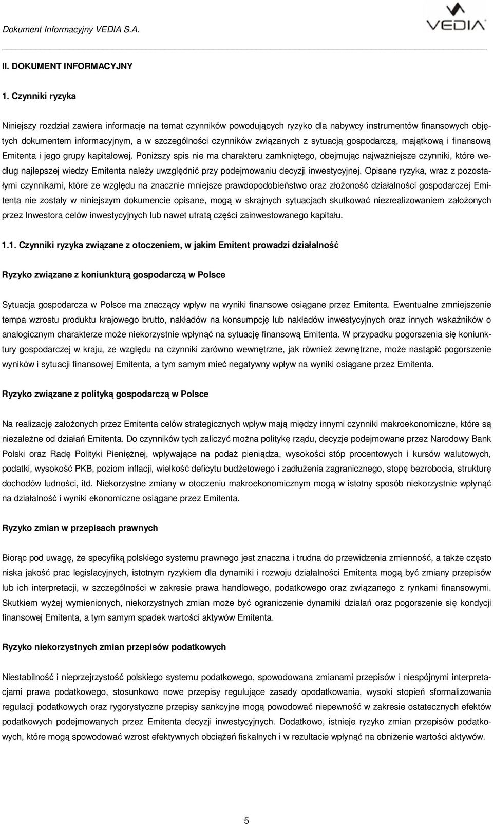 związanych z sytuacją gospodarczą, majątkową i finansową Emitenta i jego grupy kapitałowej.