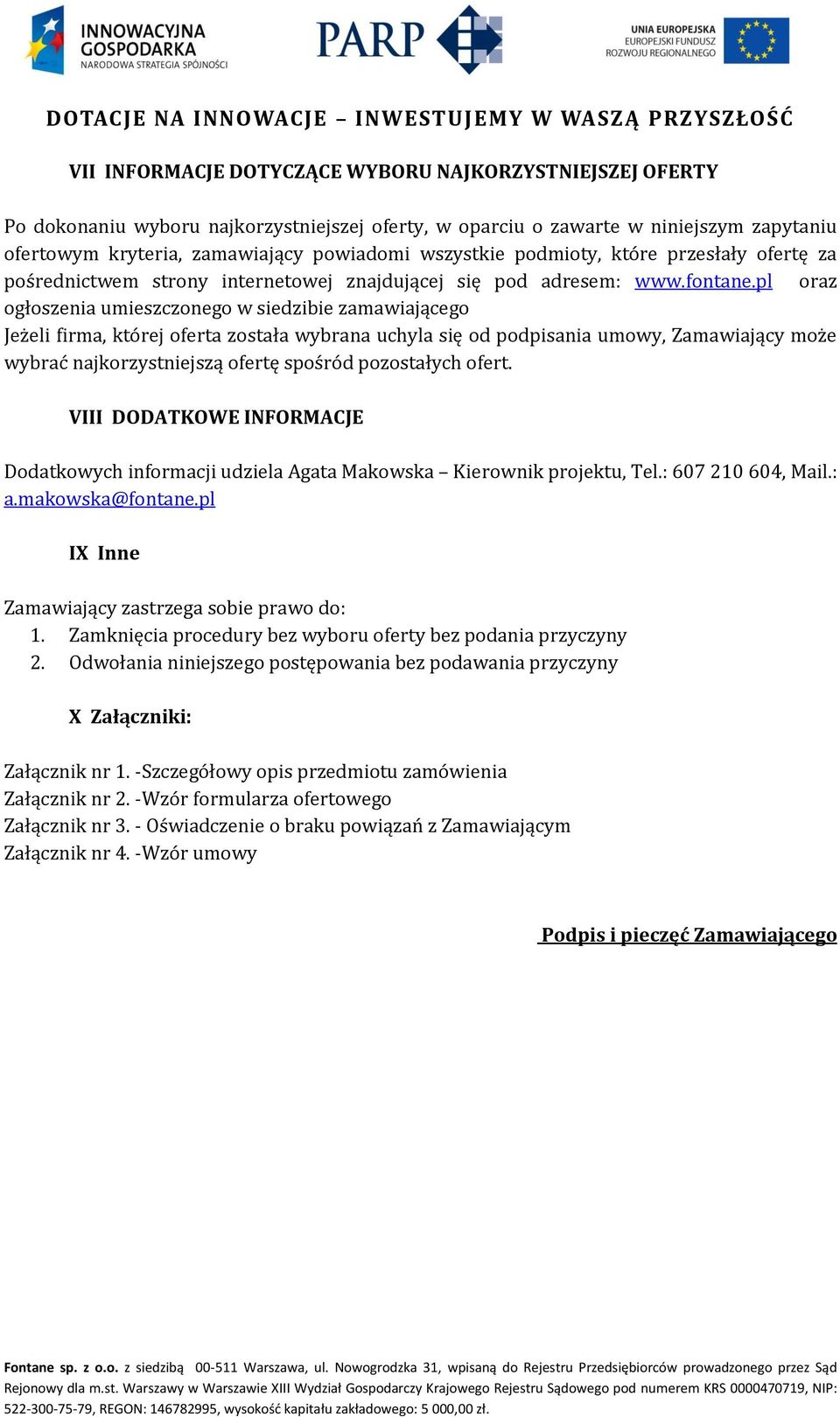 pl oraz ogłoszenia umieszczonego w siedzibie zamawiającego Jeżeli firma, której oferta została wybrana uchyla się od podpisania umowy, Zamawiający może wybrać najkorzystniejszą ofertę spośród