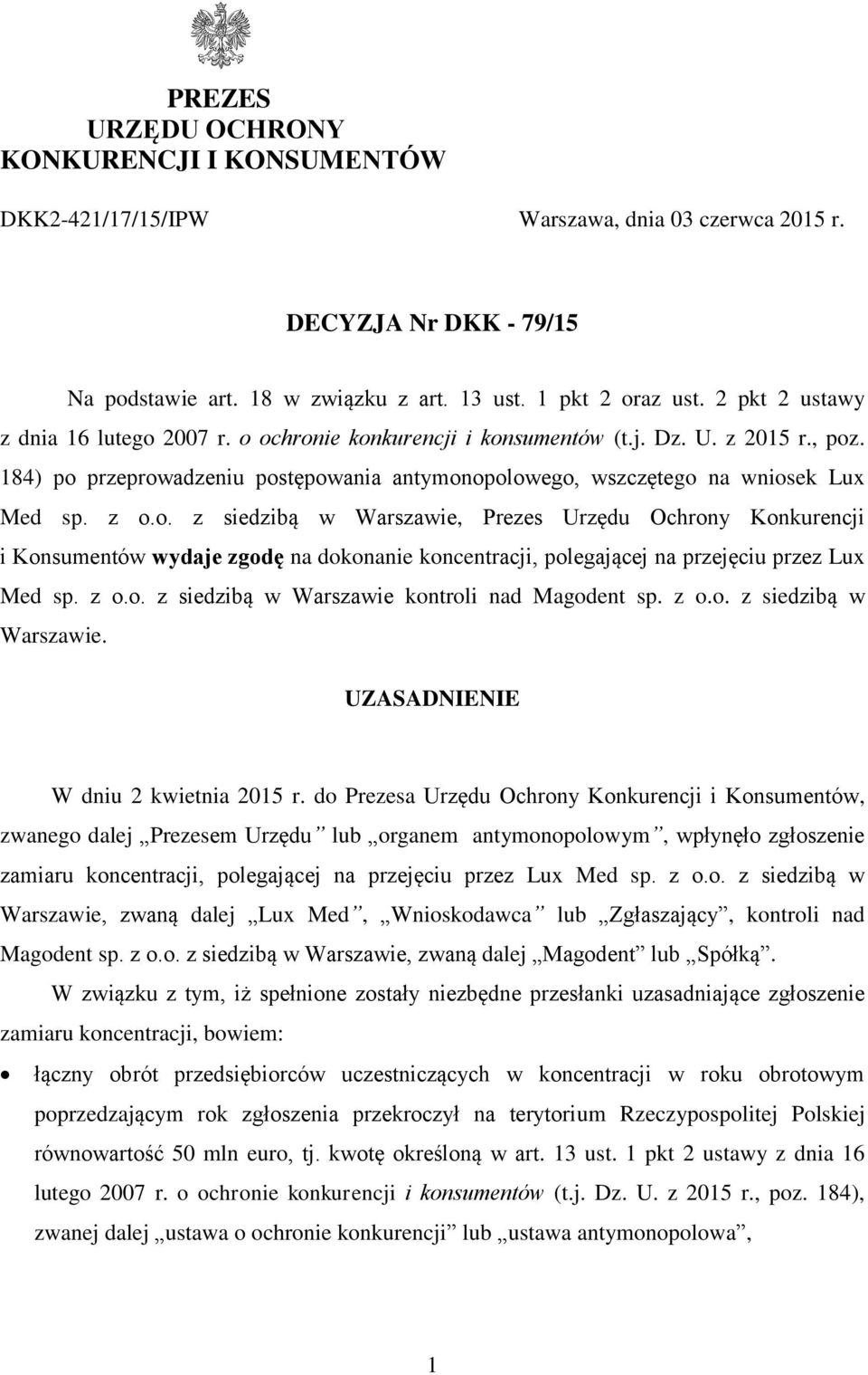 o. z siedzibą w Warszawie, Prezes Urzędu Ochrony Konkurencji i Konsumentów wydaje zgodę na dokonanie koncentracji, polegającej na przejęciu przez Lux Med sp. z o.o. z siedzibą w Warszawie kontroli nad Magodent sp.