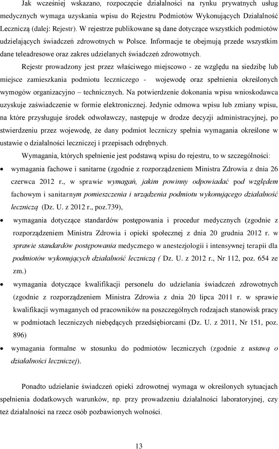 Informacje te obejmują przede wszystkim dane teleadresowe oraz zakres udzielanych świadczeń zdrowotnych.