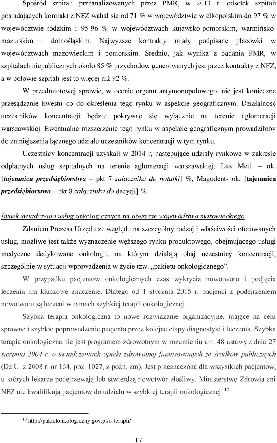dolnośląskim. Najwyższe kontrakty miały podpisane placówki w województwach mazowieckim i pomorskim.