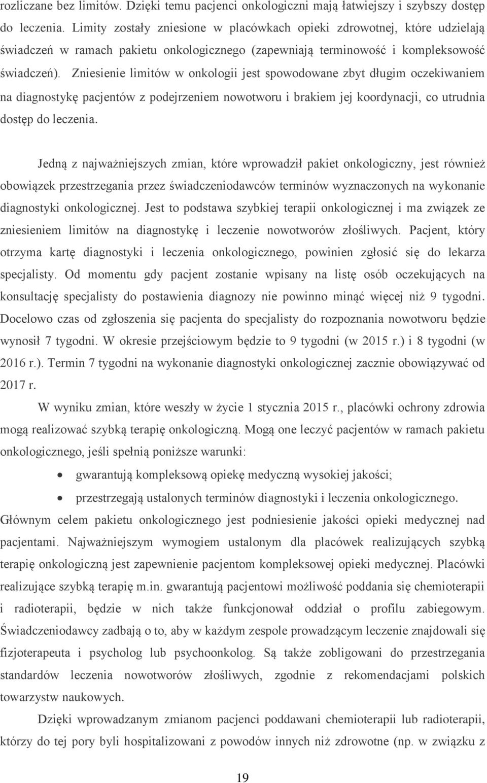 Zniesienie limitów w onkologii jest spowodowane zbyt długim oczekiwaniem na diagnostykę pacjentów z podejrzeniem nowotworu i brakiem jej koordynacji, co utrudnia dostęp do leczenia.