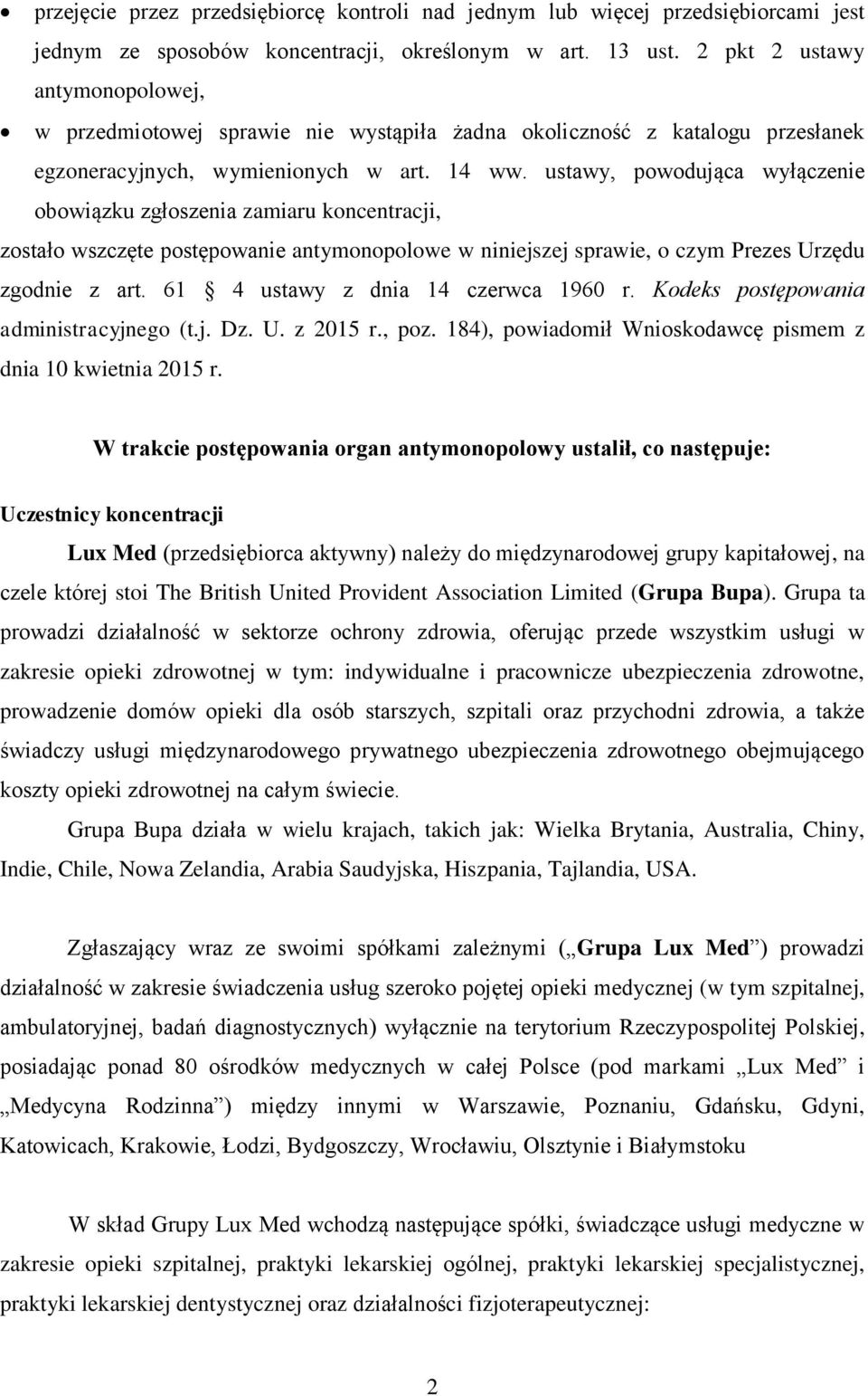 ustawy, powodująca wyłączenie obowiązku zgłoszenia zamiaru koncentracji, zostało wszczęte postępowanie antymonopolowe w niniejszej sprawie, o czym Prezes Urzędu zgodnie z art.