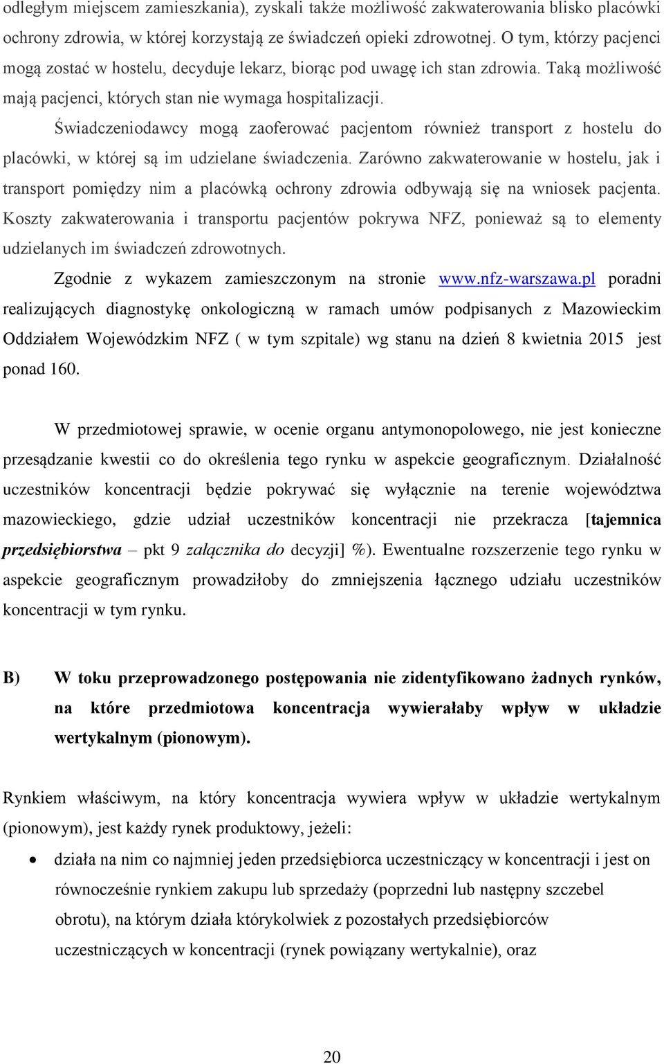 Świadczeniodawcy mogą zaoferować pacjentom również transport z hostelu do placówki, w której są im udzielane świadczenia.