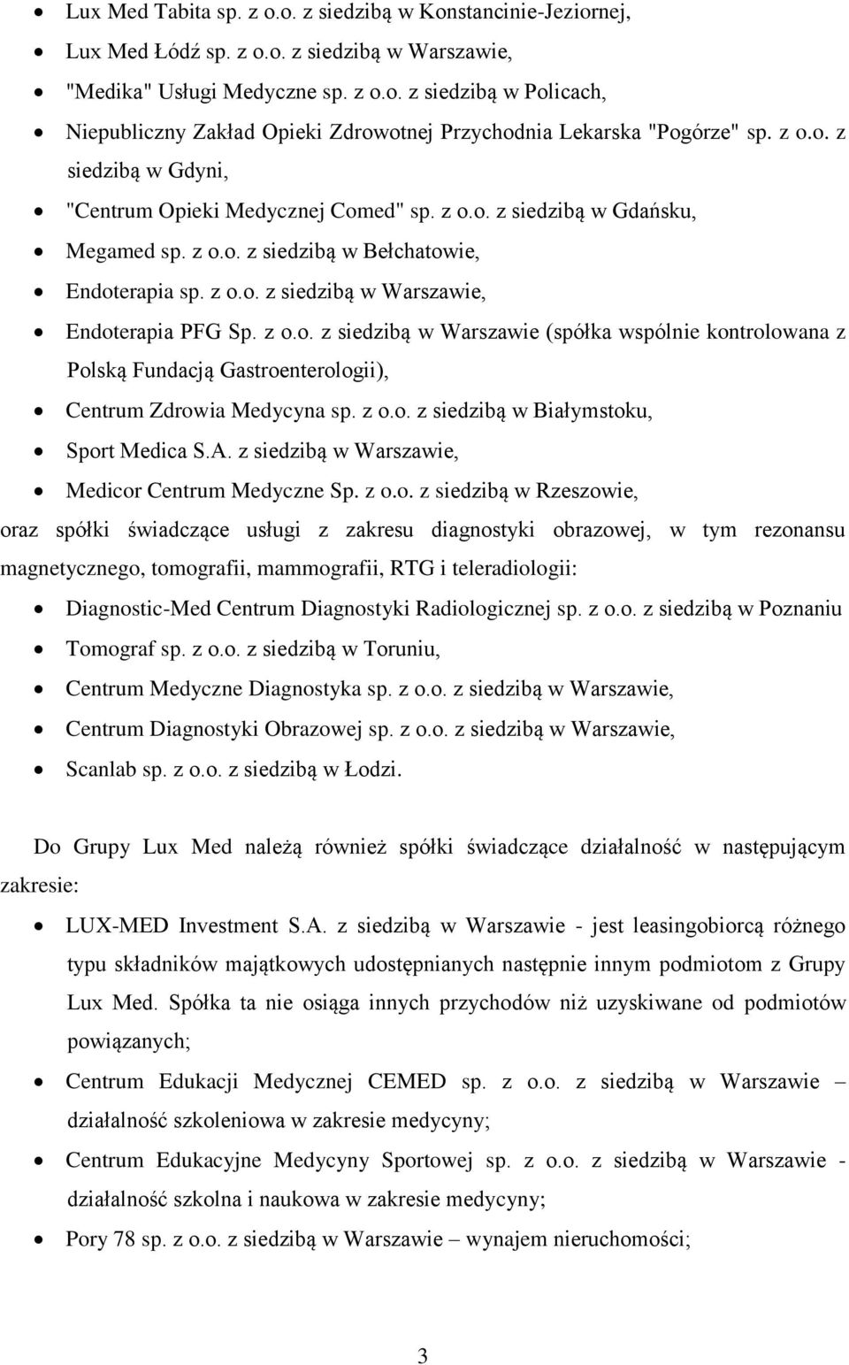 z o.o. z siedzibą w Warszawie (spółka wspólnie kontrolowana z Polską Fundacją Gastroenterologii), Centrum Zdrowia Medycyna sp. z o.o. z siedzibą w Białymstoku, Sport Medica S.A.