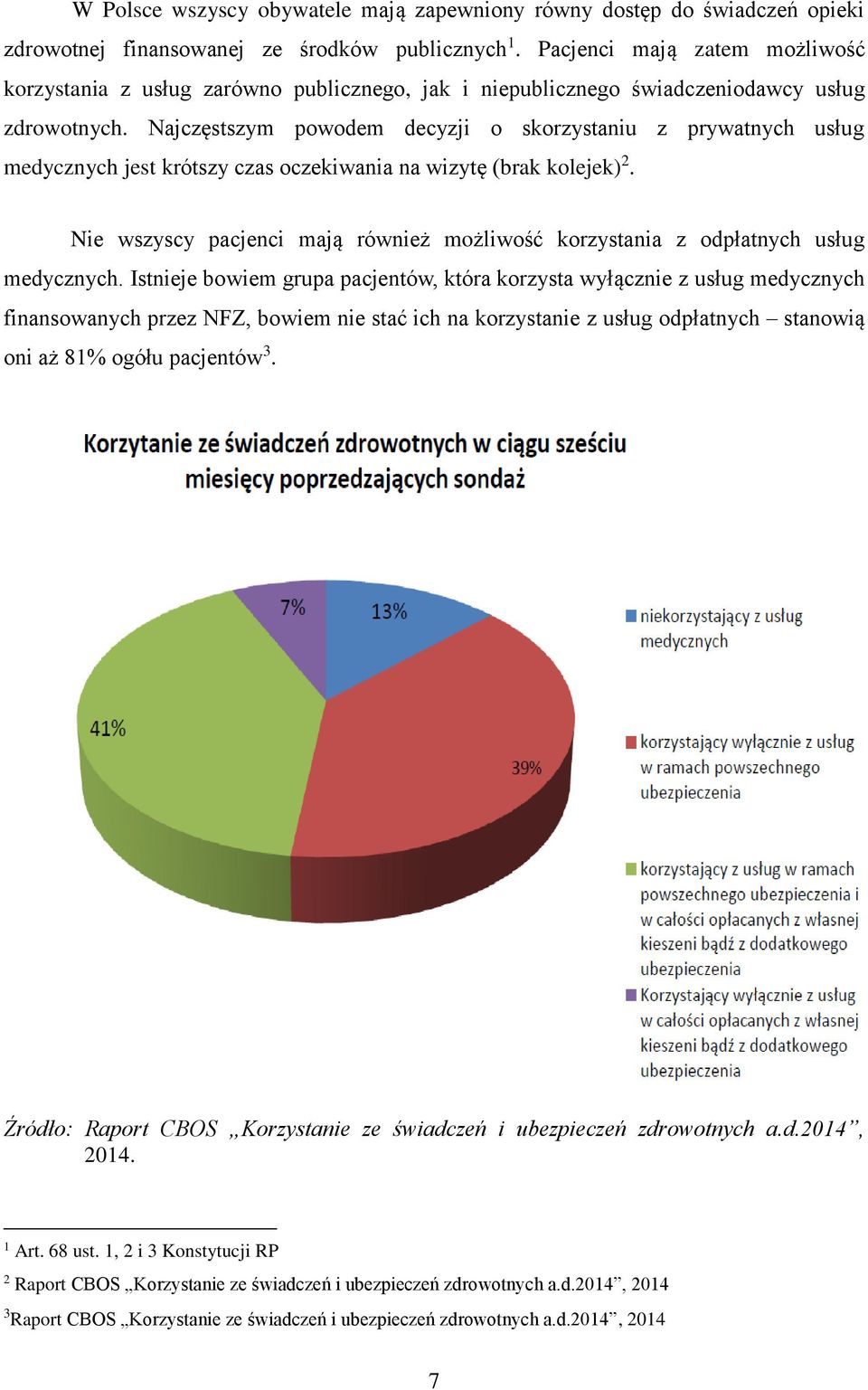 Najczęstszym powodem decyzji o skorzystaniu z prywatnych usług medycznych jest krótszy czas oczekiwania na wizytę (brak kolejek) 2.