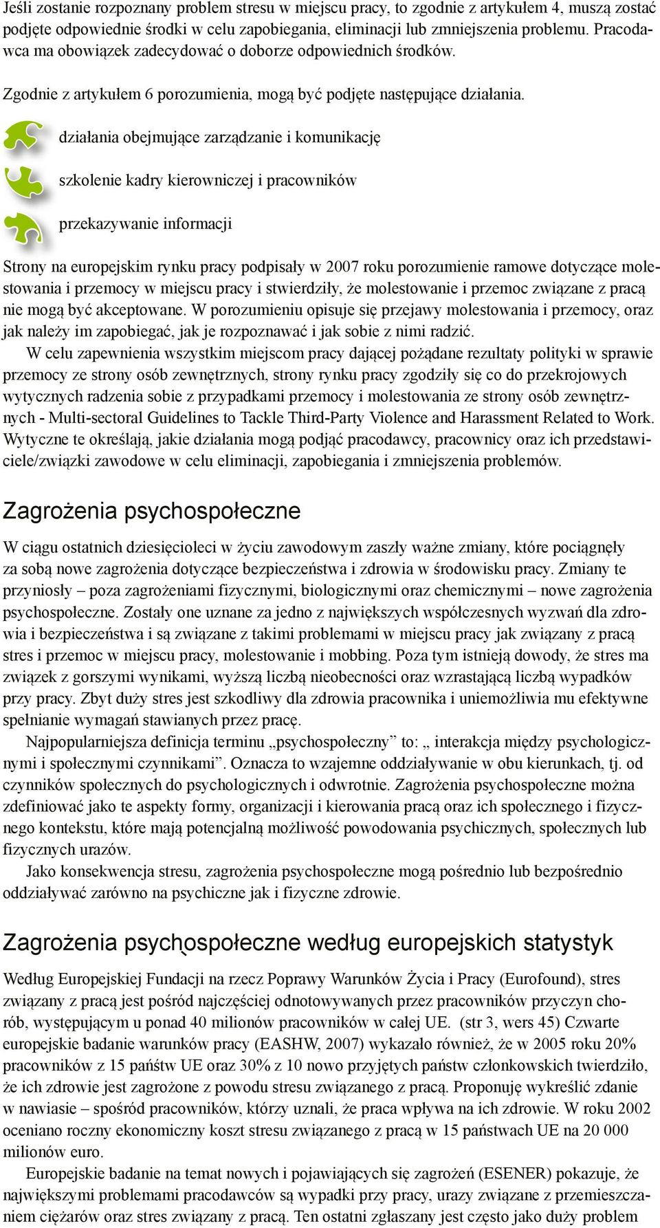 działania obejmujące zarządzanie i komunikację szkolenie kadry kierowniczej i pracowników przekazywanie informacji Strony na europejskim rynku pracy podpisały w 2007 roku porozumienie ramowe
