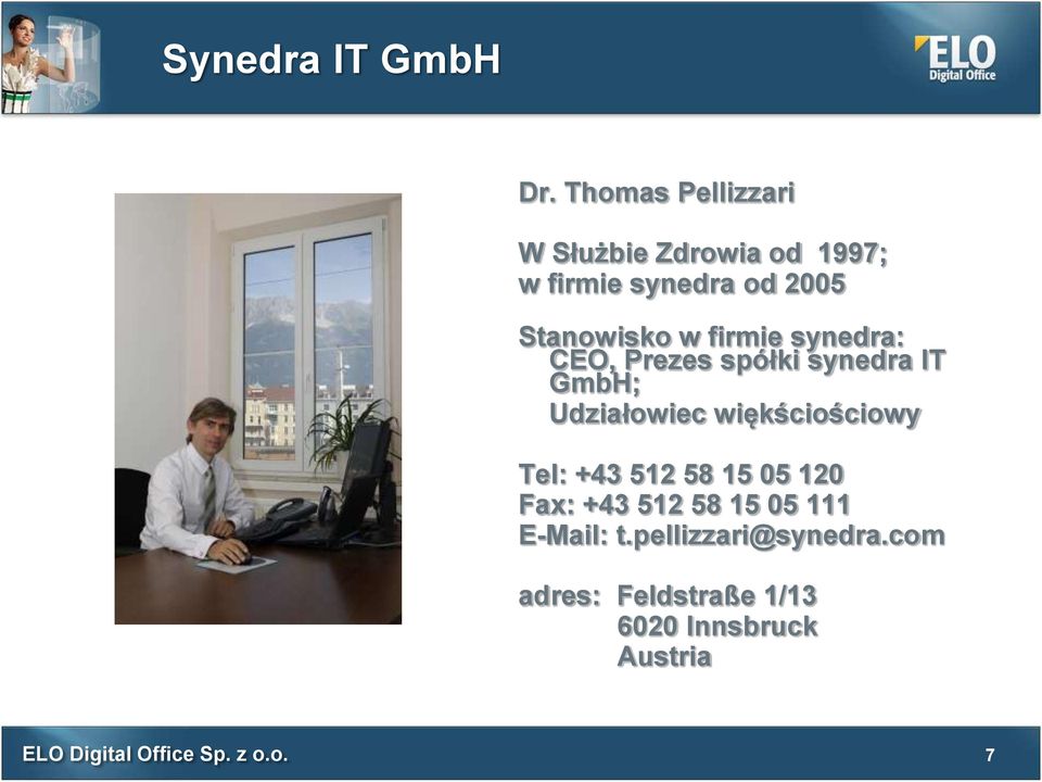 Stanowisko w firmie synedra: CEO, Prezes spółki synedra IT GmbH; Udziałowiec