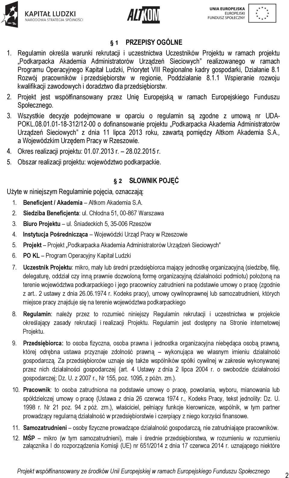 Kapitał Ludzki, Priorytet VIII Regionalne kadry gospodarki, Działanie 8.1 Rozwój pracowników i przedsiębiorstw w regionie, Poddziałanie 8.1.1 Wspieranie rozwoju kwalifikacji zawodowych i doradztwo dla przedsiębiorstw.