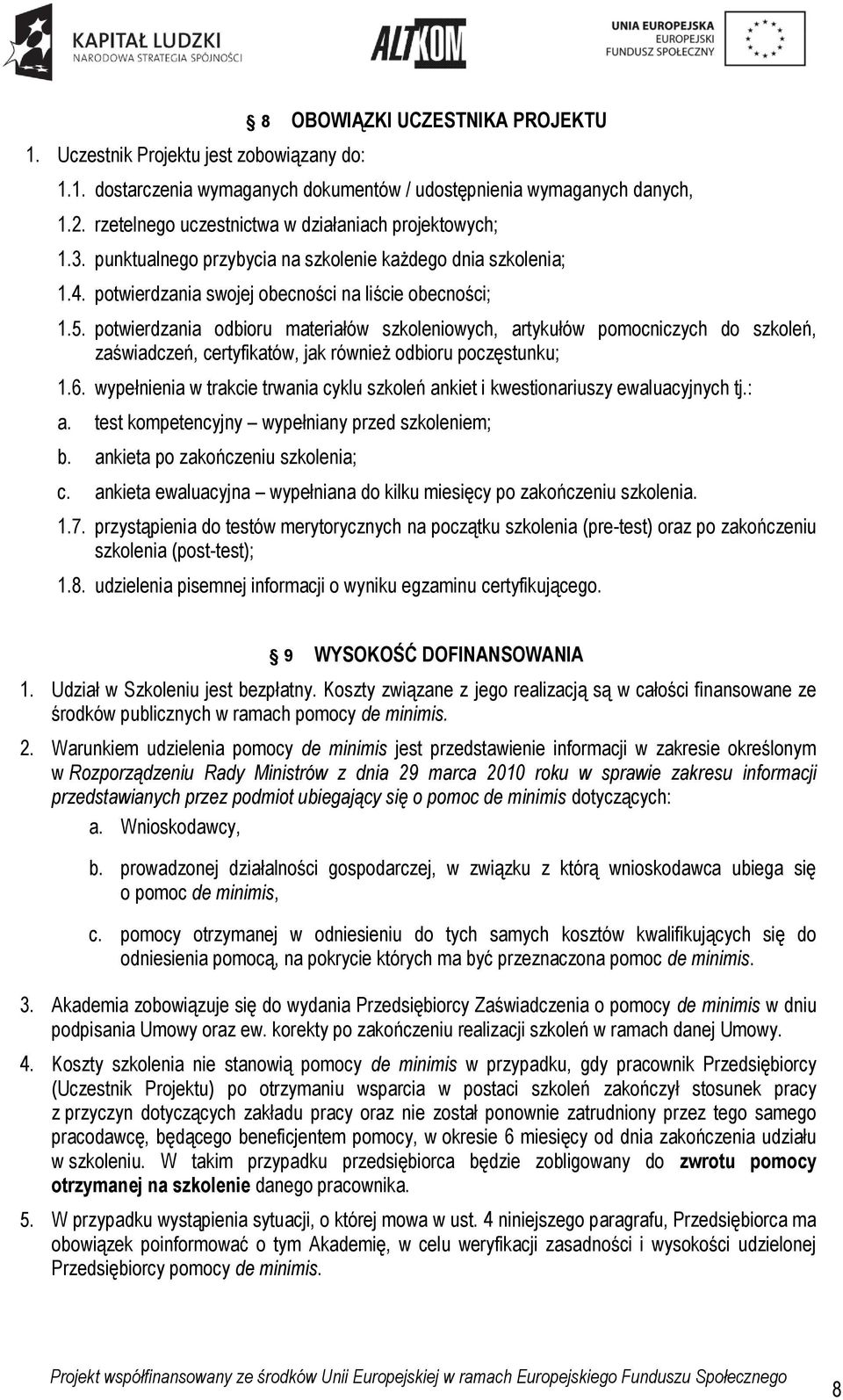 potwierdzania odbioru materiałów szkoleniowych, artykułów pomocniczych do szkoleń, zaświadczeń, certyfikatów, jak również odbioru poczęstunku; 1.6.