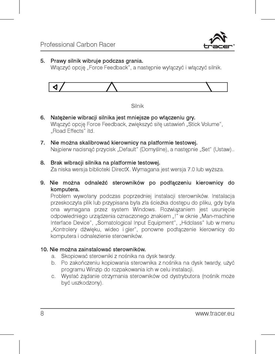 Najpierw nacisnąć przycisk Default (Domyślne), a następnie Set (Ustaw).. 8. Brak wibracji silnika na platformie testowej. Za niska wersja biblioteki DirectX. Wymagana jest wersja 7.0 lub wyższa. 9.