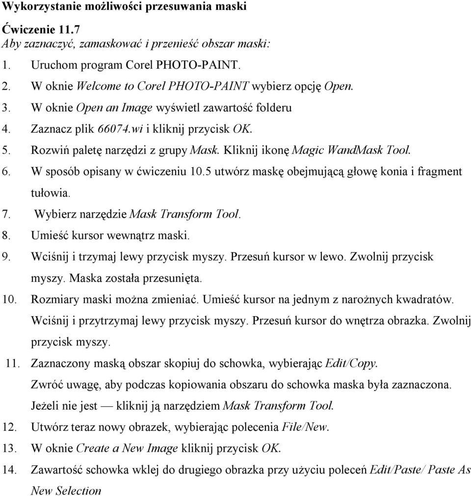 Kliknij ikonę Magic WandMask Tool. 6. W sposób opisany w ćwiczeniu 10.5 utwórz maskę obejmującą głowę konia i fragment tułowia. 7. Wybierz narzędzie Mask Transform Tool. 8.