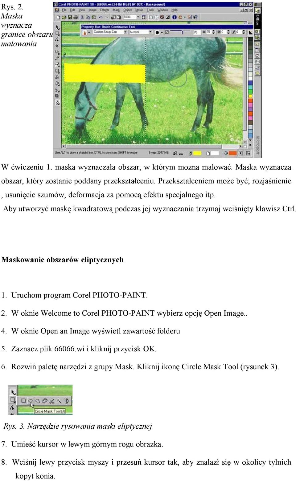 Maskowanie obszarów eliptycznych 1. Uruchom program Corel PHOTO-PAINT. 2. W oknie Welcome to Corel PHOTO-PAINT wybierz opcję Open Image.. 4. W oknie Open an Image wyświetl zawartość folderu 5.