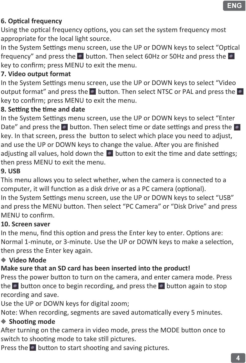 Video output format In the System Settings menu screen, use the UP or DOWN keys to select Video output format and press the button.