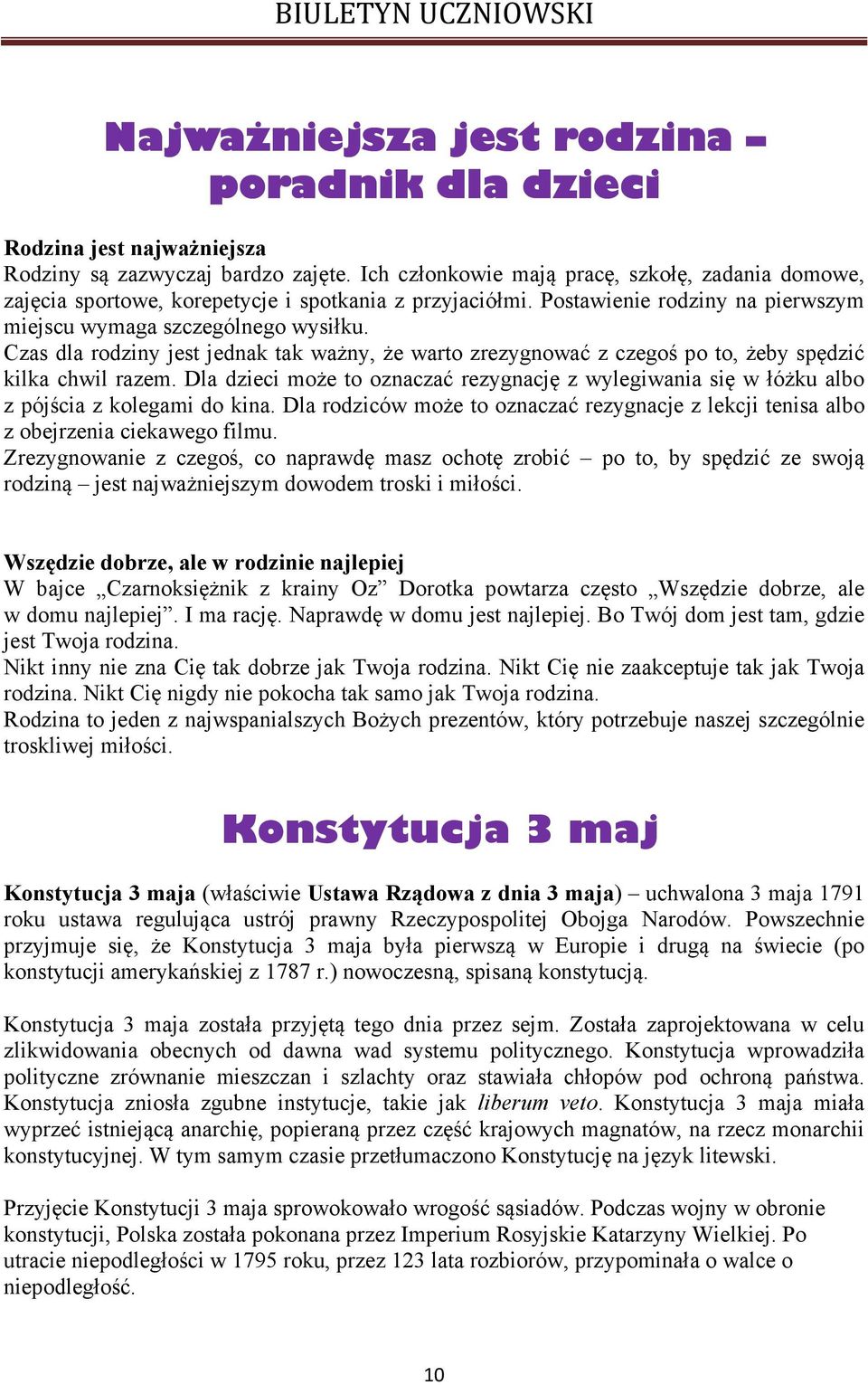 Czas dla rodziny jest jednak tak ważny, że warto zrezygnować z czegoś po to, żeby spędzić kilka chwil razem.