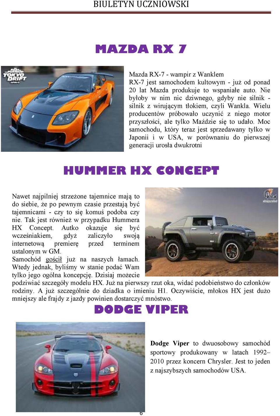 Moc samochodu, który teraz jest sprzedawany tylko w Japonii i w USA, w porównaniu do pierwszej generacji urosła dwukrotni HUMMER HX CONCEPT Nawet najpilniej strzeżone tajemnice mają to do siebie, że